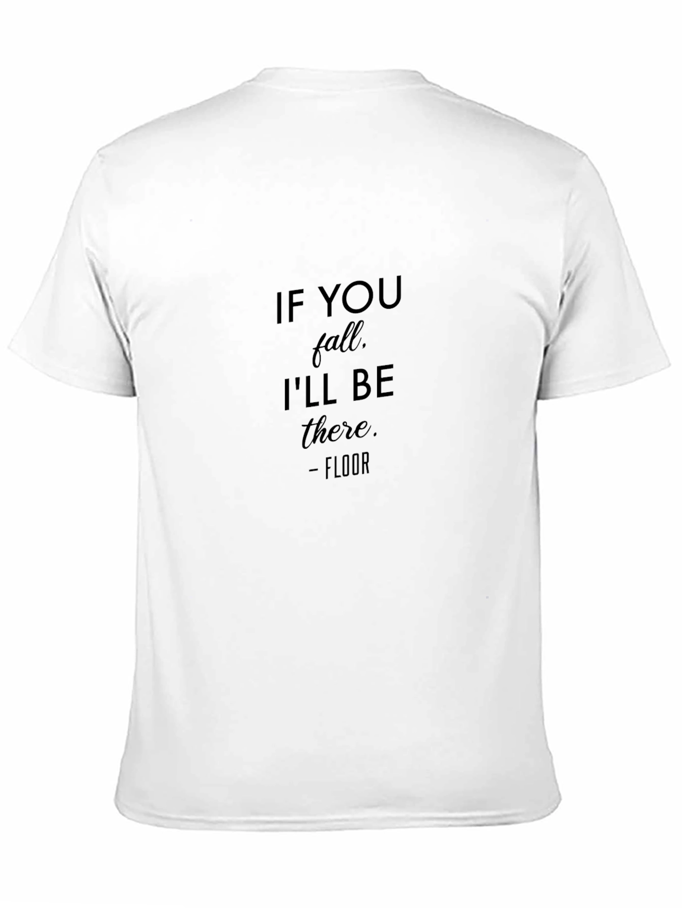 Black Humorous "If You Fall, I'll Be There" T-Shirt view 11