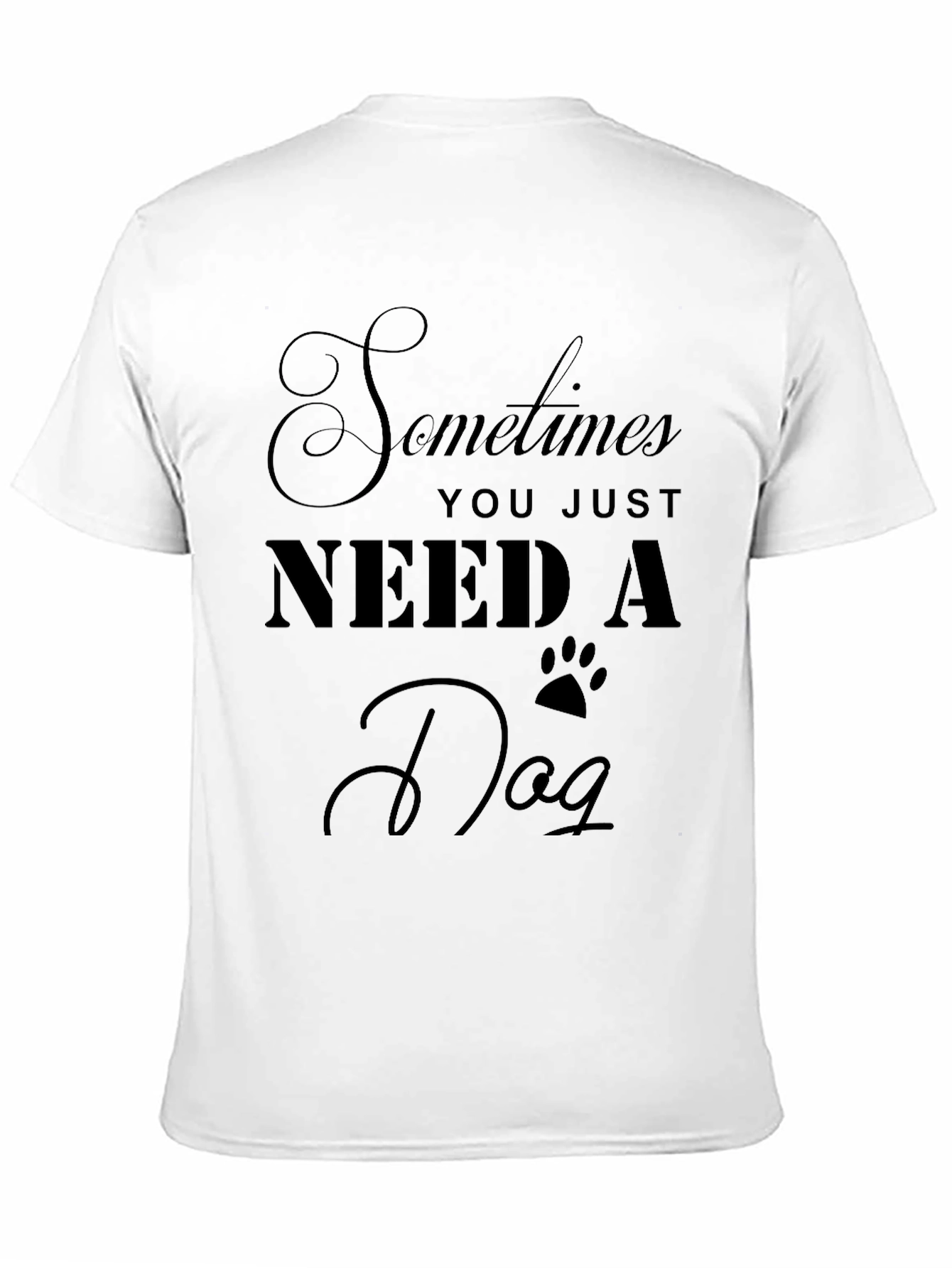 Black Dog Lover's Tee: Sometimes You Just Need A Dog view 11