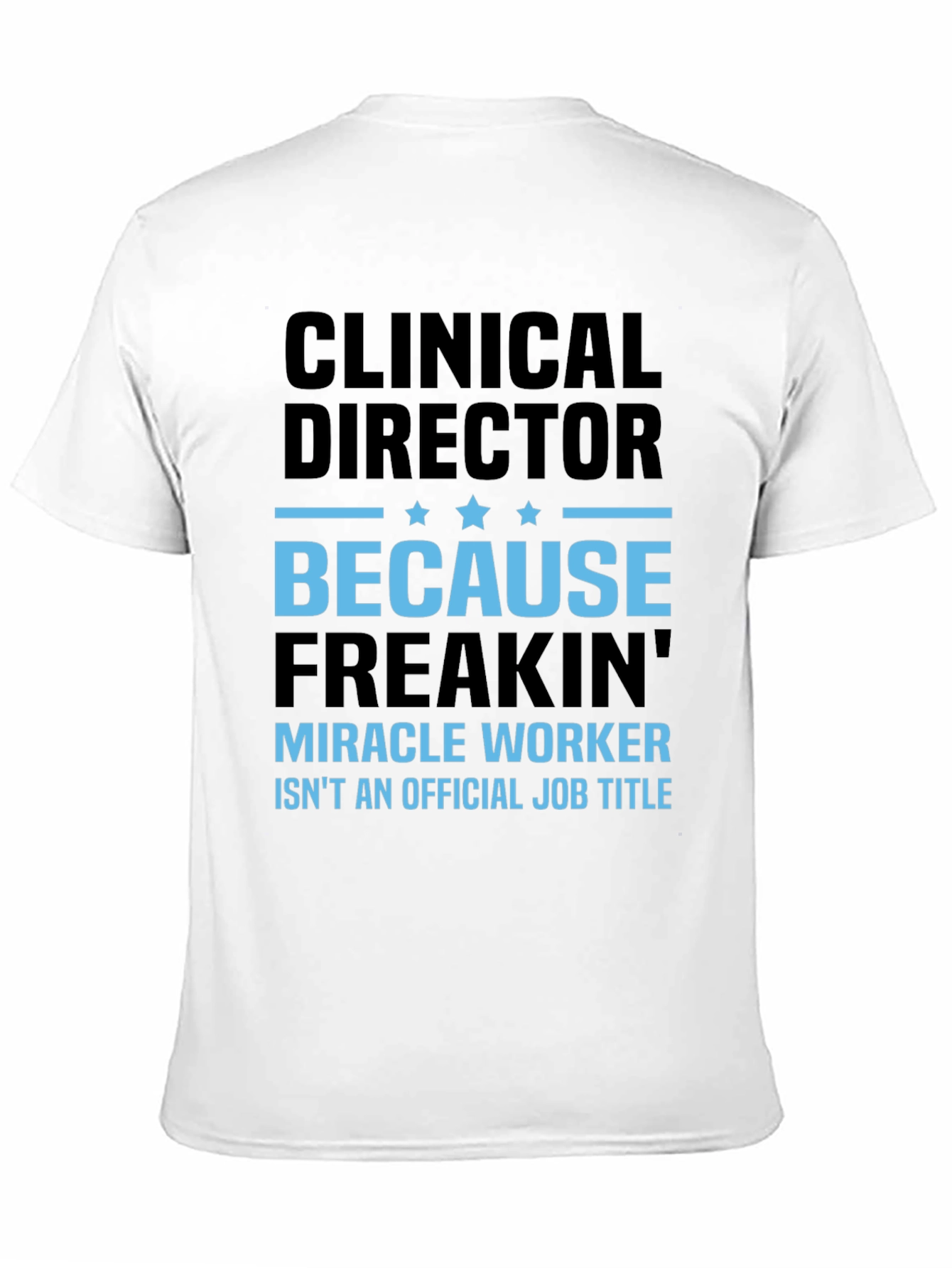Black Clinical Director T-Shirt - Miracle Worker Funny Tee view 11