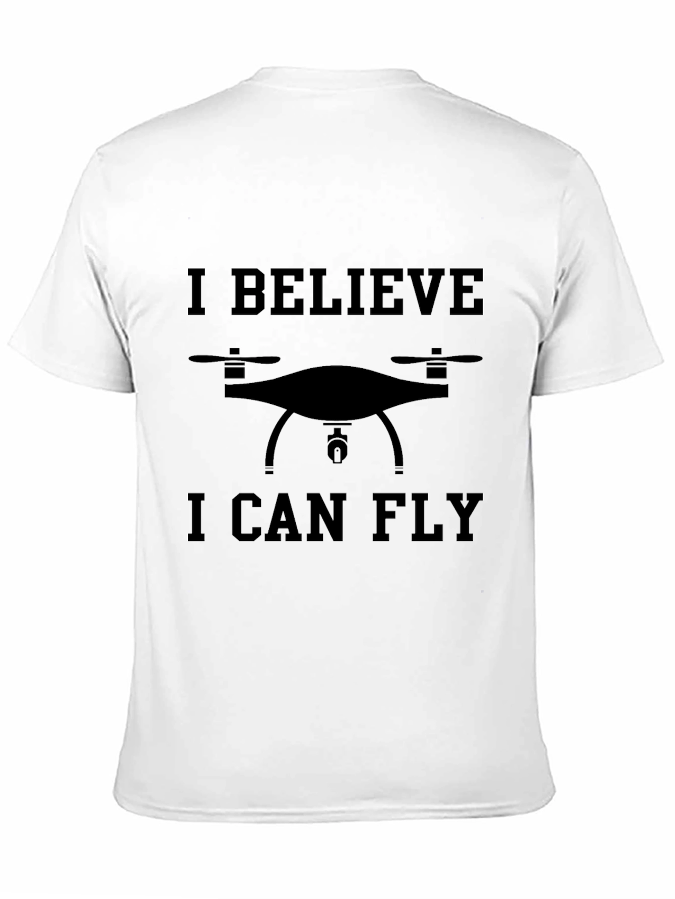 Drone Enthusiast Tee: I Believe I Can Fly - 11