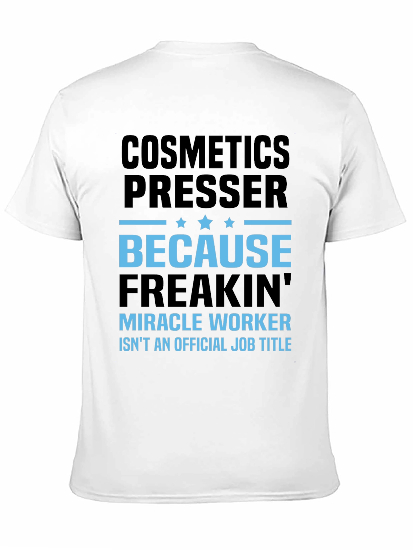 Black Cosmetics Presser T-Shirt - Because Freakin' Miracle Worker Isn't a Title view 11