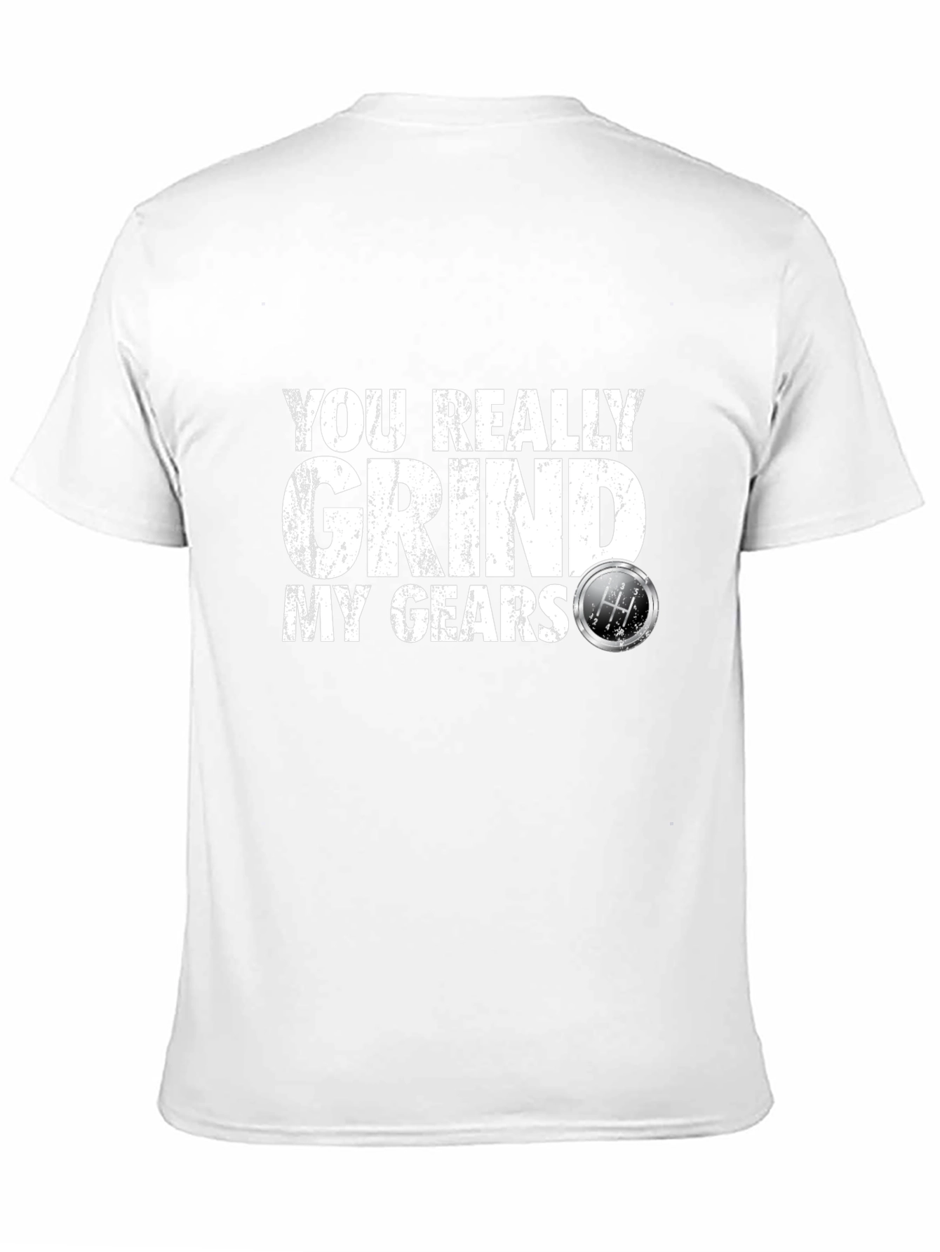 Black You Really Grind My Gears T-Shirt view 11