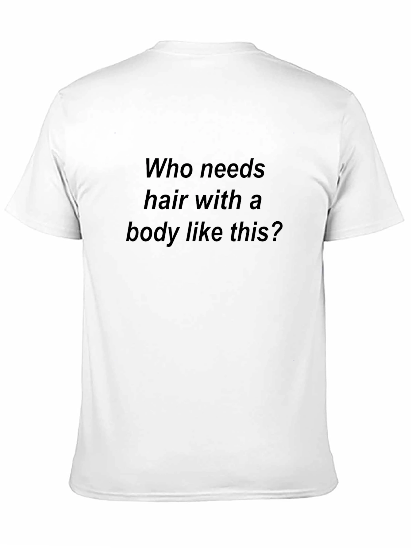 Black Humorous T-Shirt: Who Needs Hair? view 11