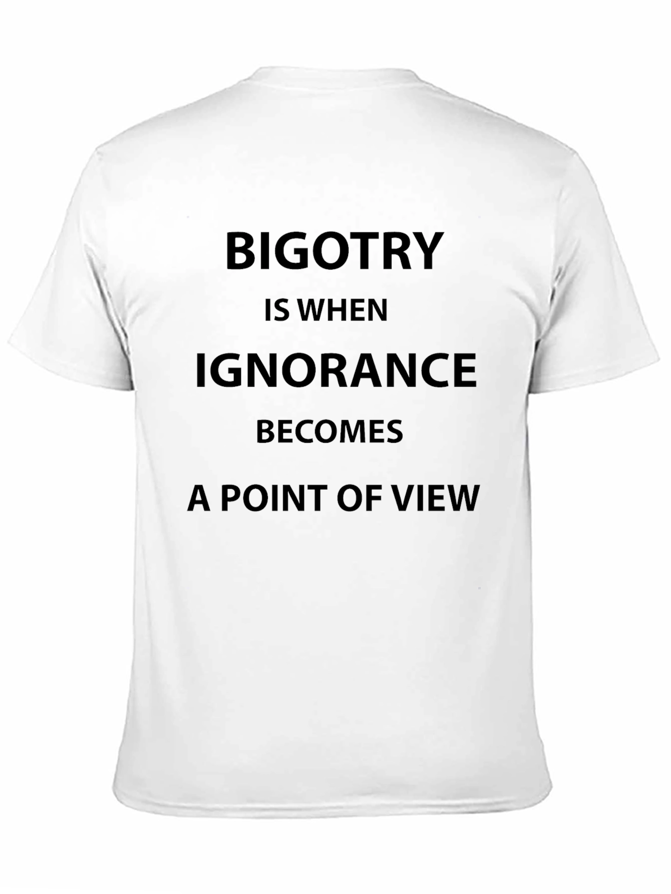 Bigotry Ignorance Statement T-Shirt - 11