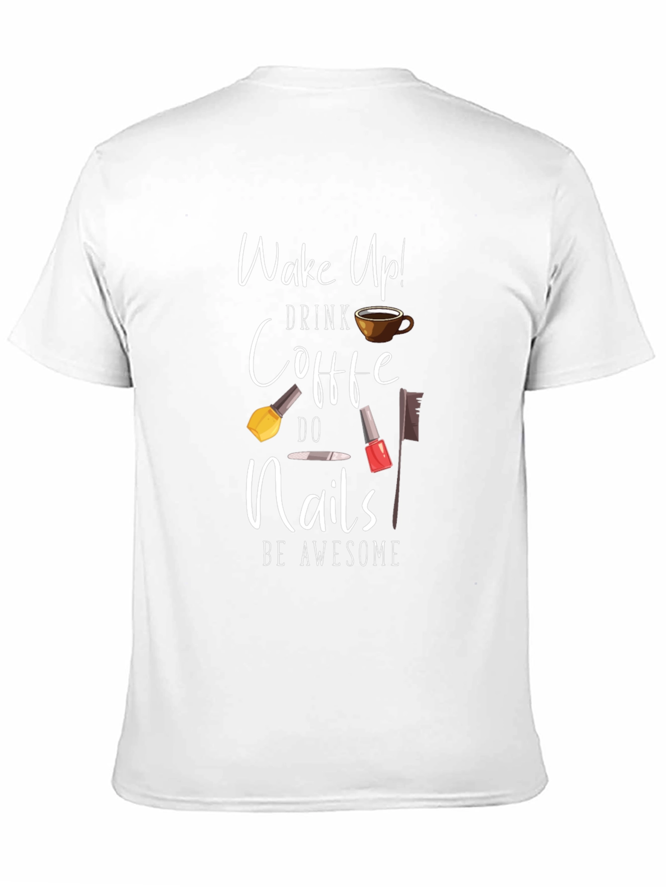 Black Wake Up Drink Coffee Do Nails Be Awesome T-Shirt view 11