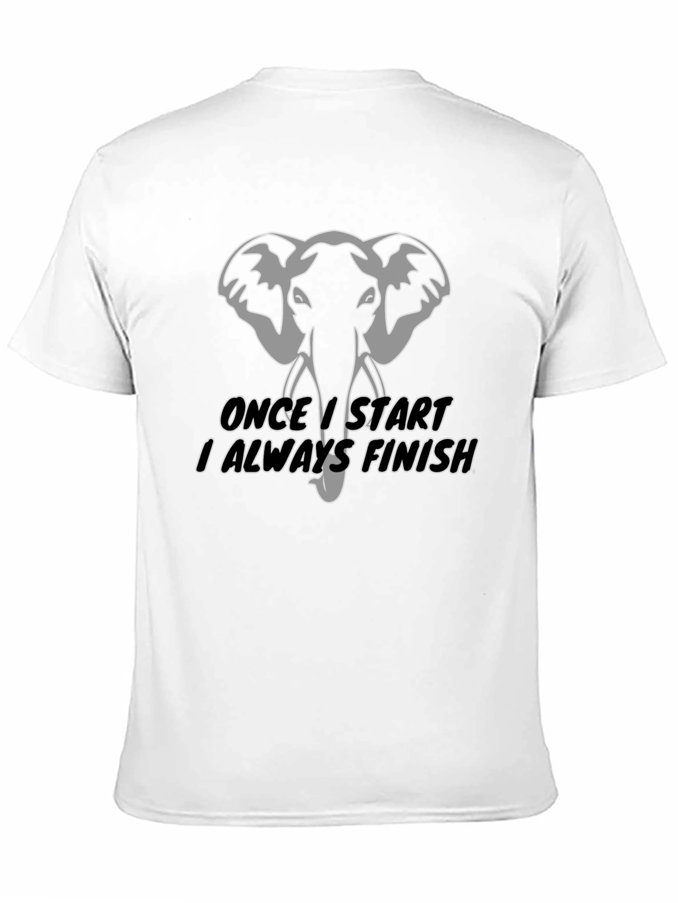 Black Elephant T-Shirt: "Once I Start I Always Finish" view 11