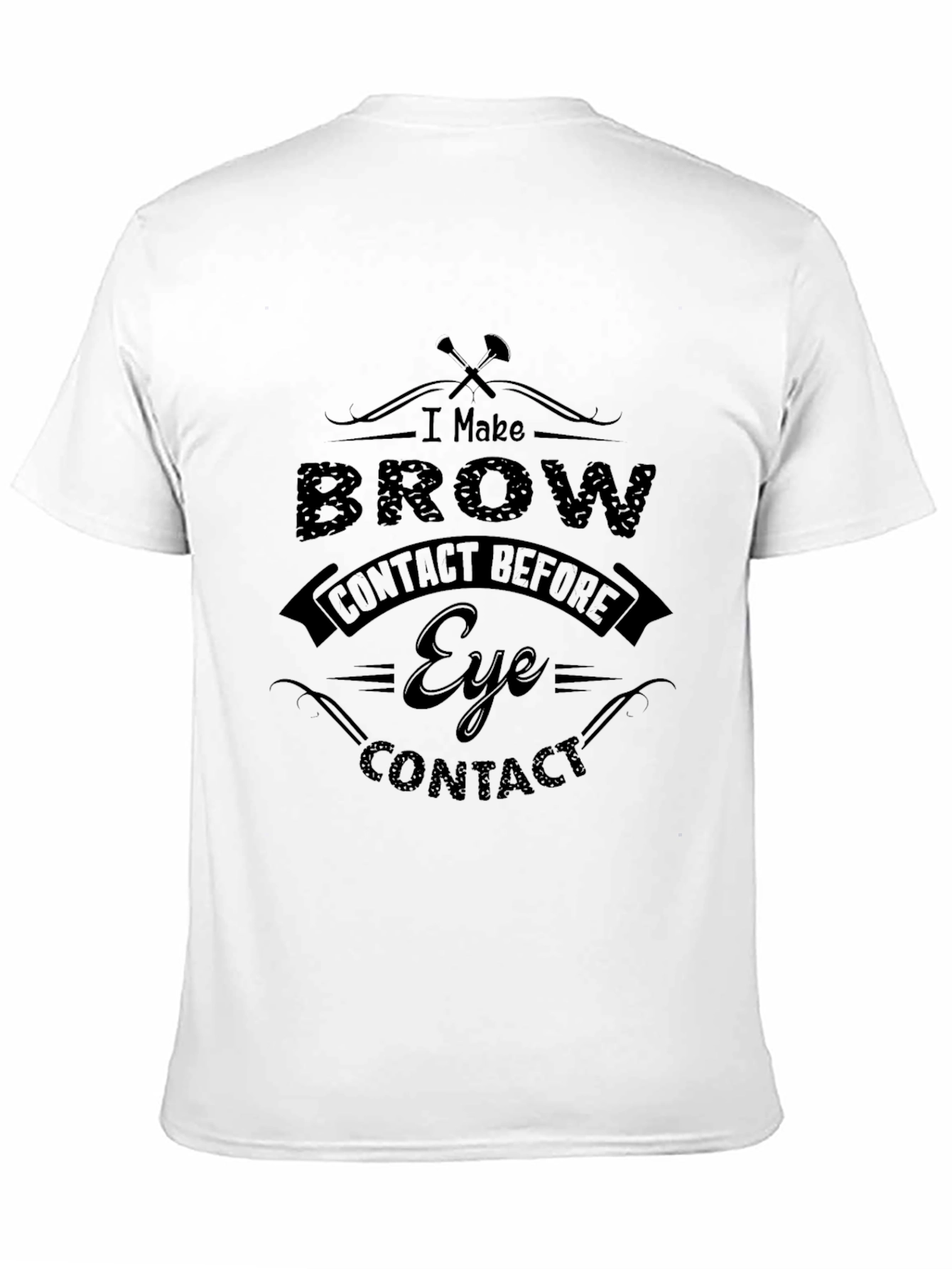 Black I Make Brow Contact T-Shirt - Funny Sarcastic Tee view 11