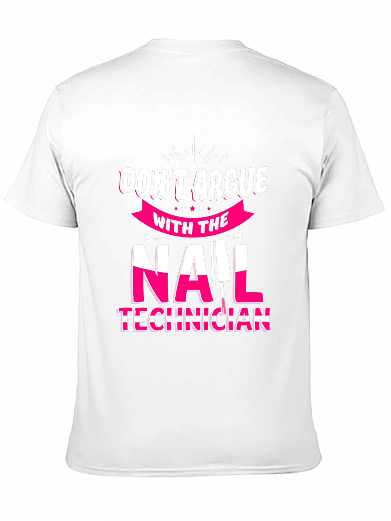 Don't Argue Nail Technician T-Shirt - 11