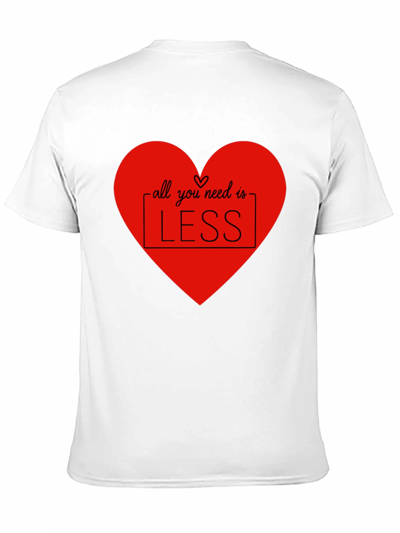 Black All You Need Is Less T-Shirt - Heart Design view 11