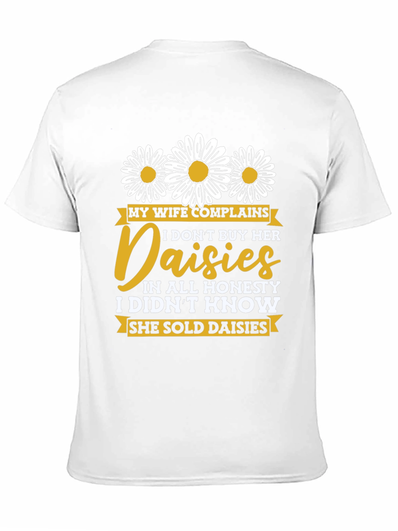 Black Funny Daisy Shirt: My Wife Complains, Humor Tee view 11