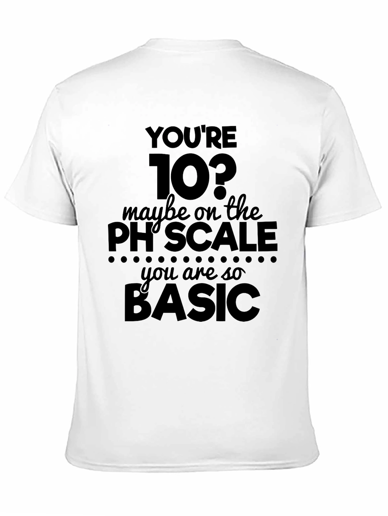 Black Funny Science T-Shirt - You're 10? Basic Humor Tee view 11