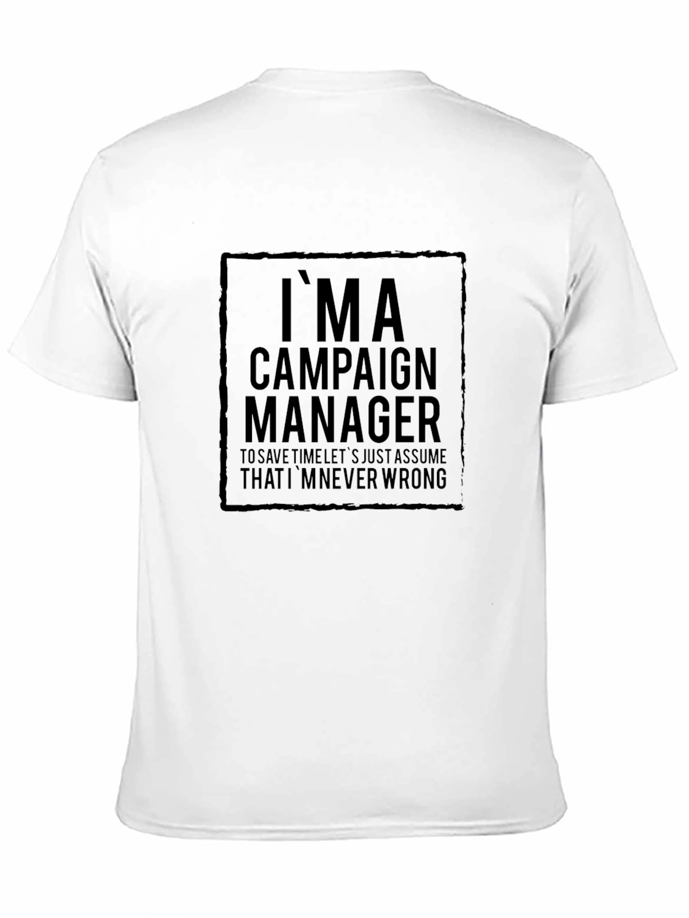 Black I'm A Campaign Manager T-Shirt - Funny Slogan Tee view 11