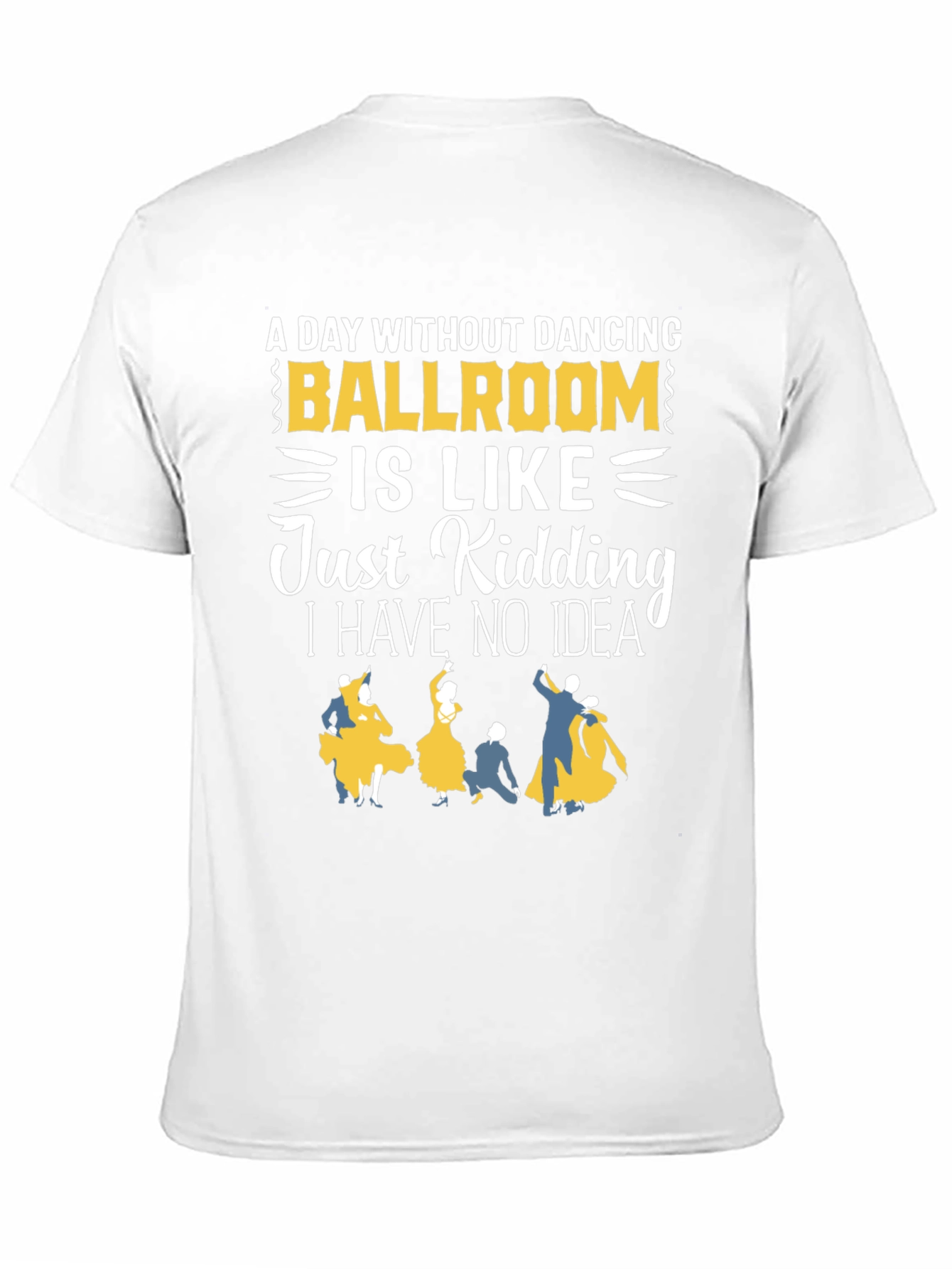 Black Ballroom Dancing T-Shirt - "A Day Without Dancing" view 11