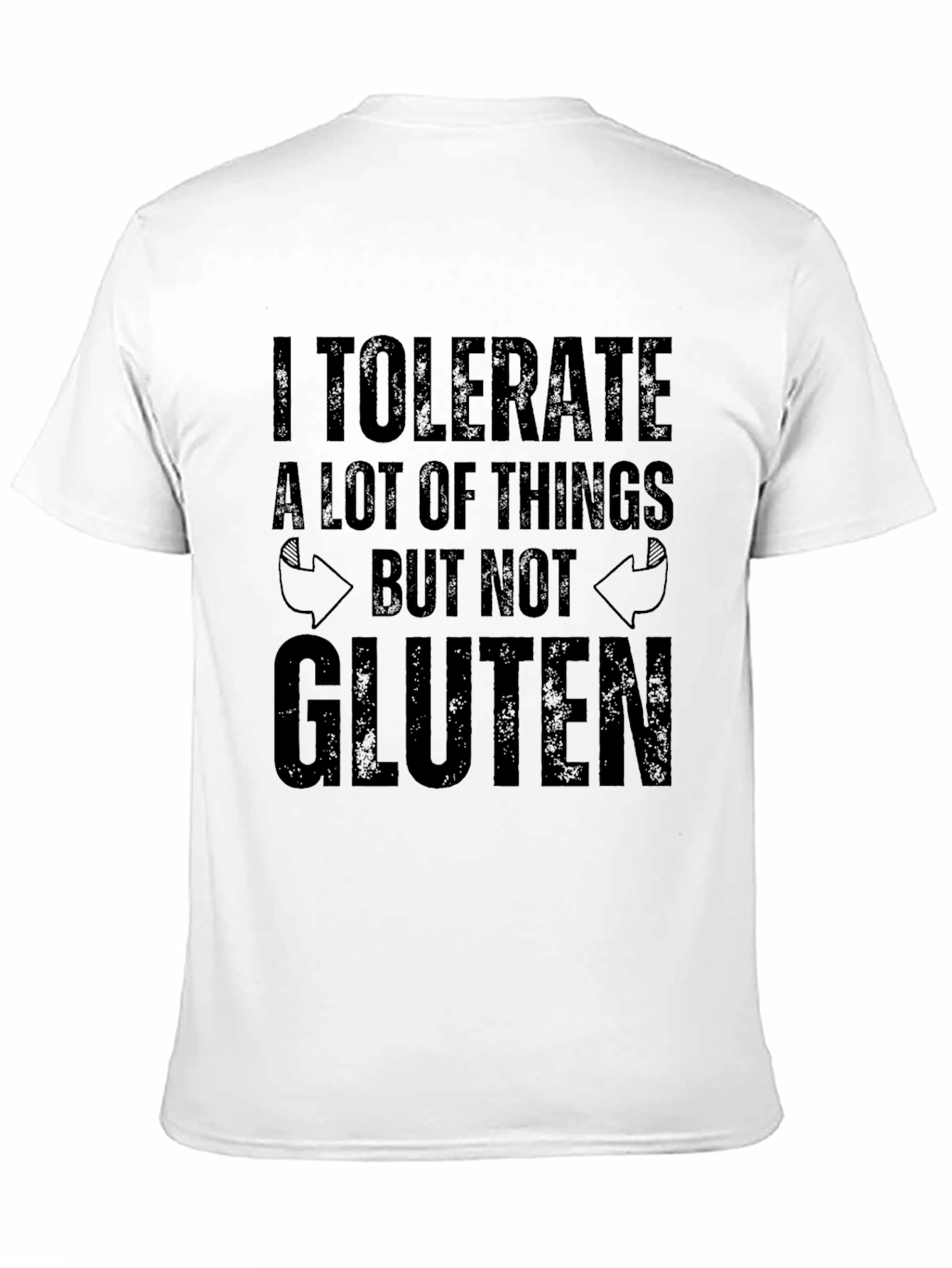 I Tolerate A Lot T-Shirt - Gluten Free - 11