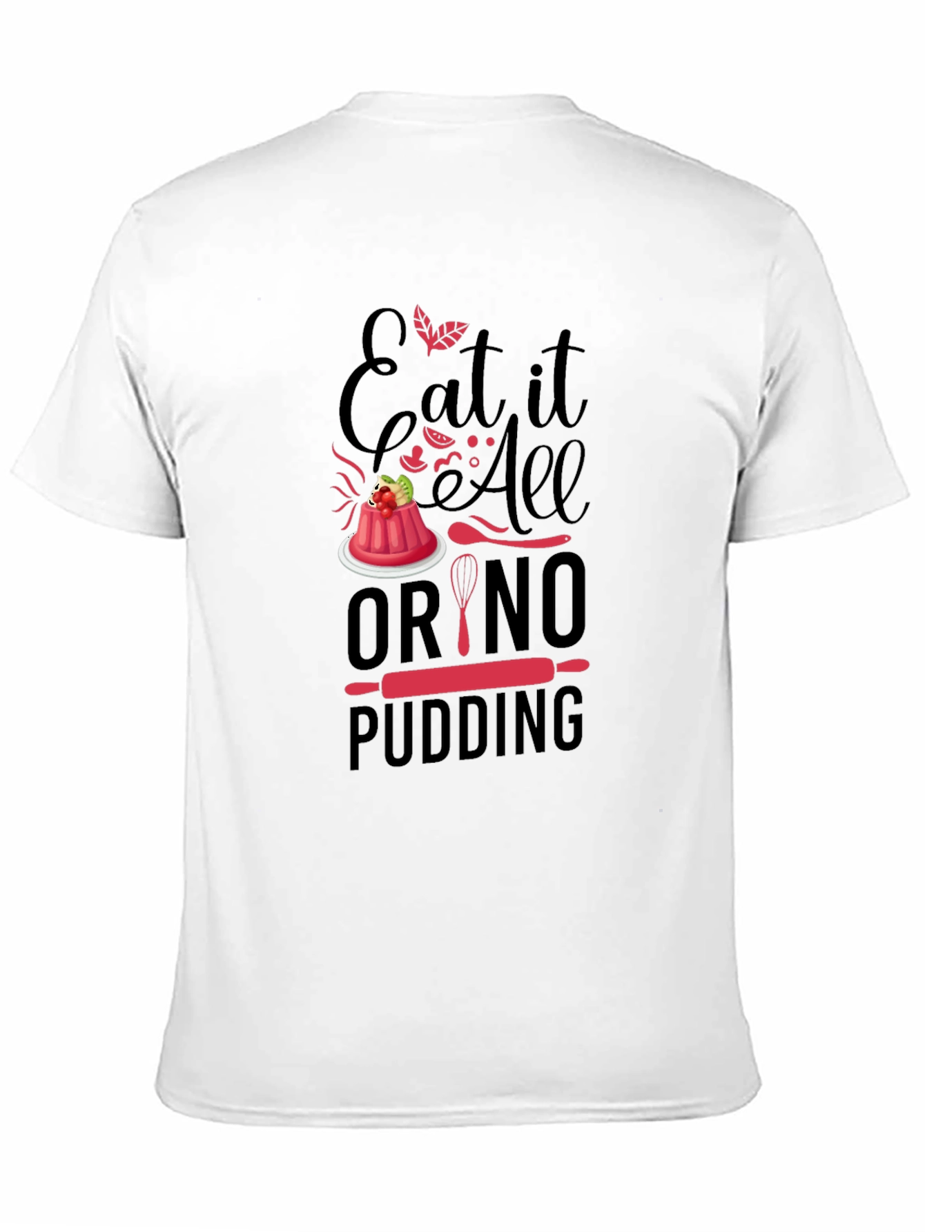 Black Eat It All Or No Pudding T-Shirt - Baker Gift view 11