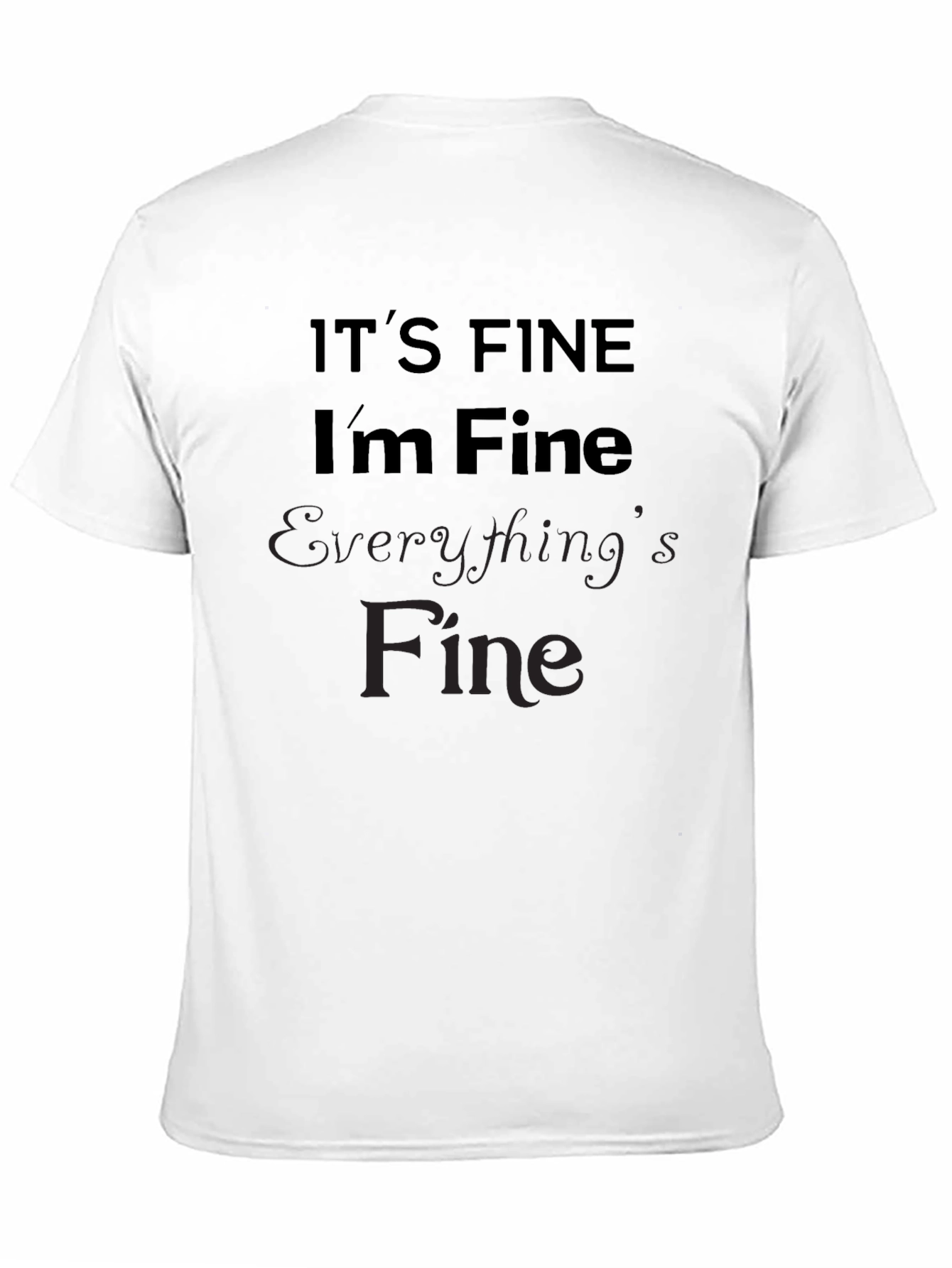 Black It's Fine I'm Fine Everything's Fine Sarcastic Black Tee view 11