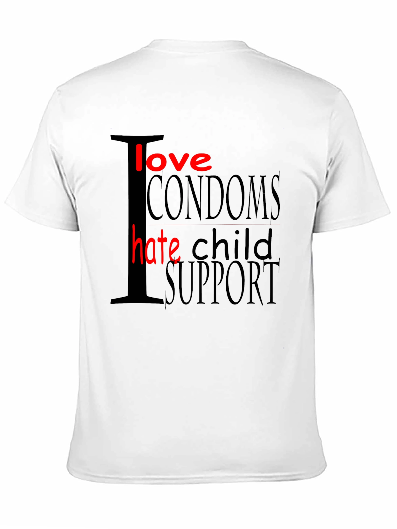 Black I Love Condoms Hate Child Support Graphic T-Shirt view 11