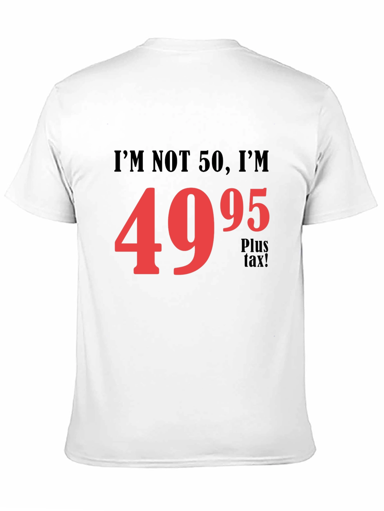 Black Funny 50th Birthday T-Shirt - I'm Not 50, I'm $49.95! view 11