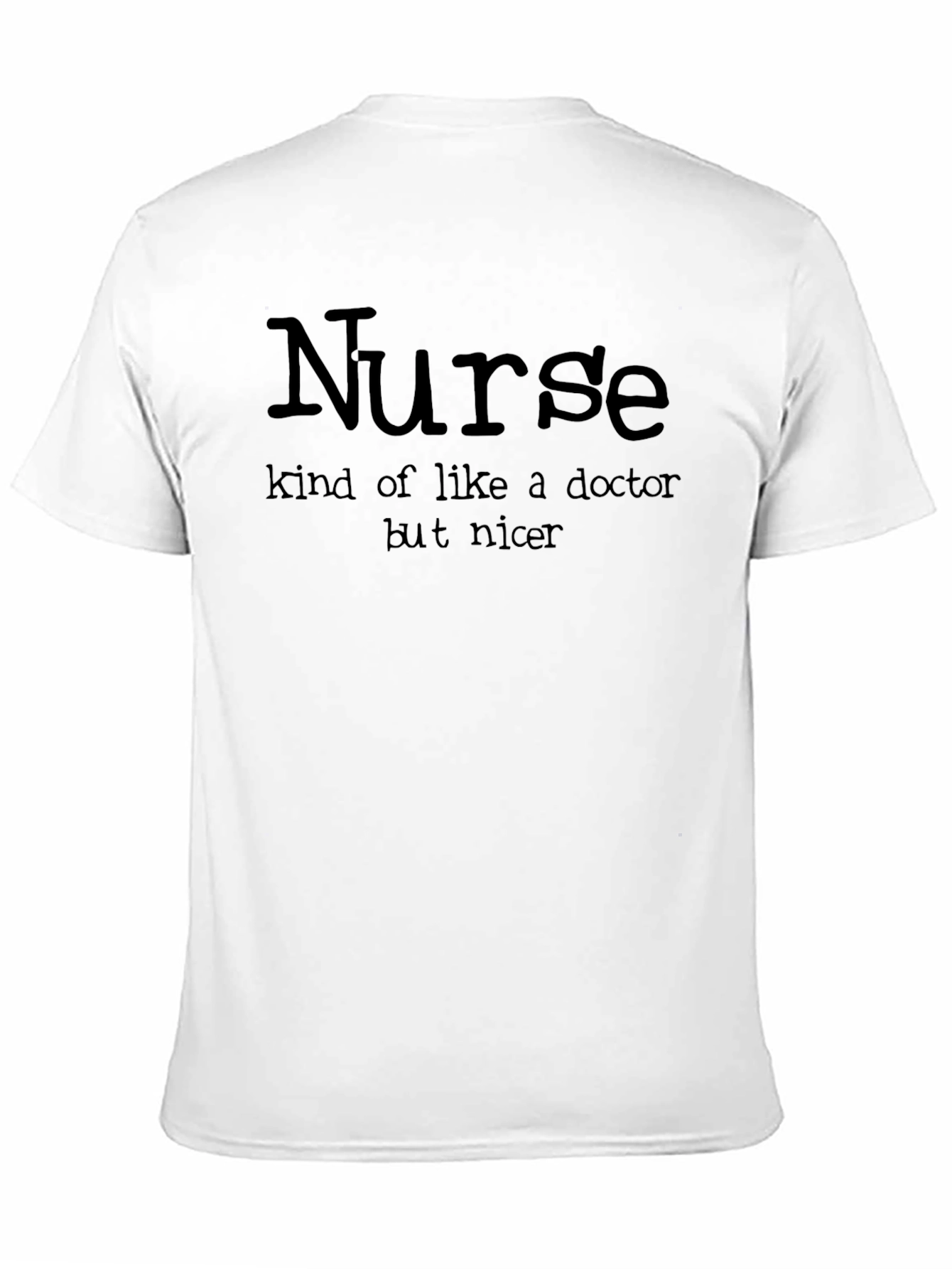 Black Funny Nurse T-Shirt - Kind of Like a Doctor But Nicer view 11