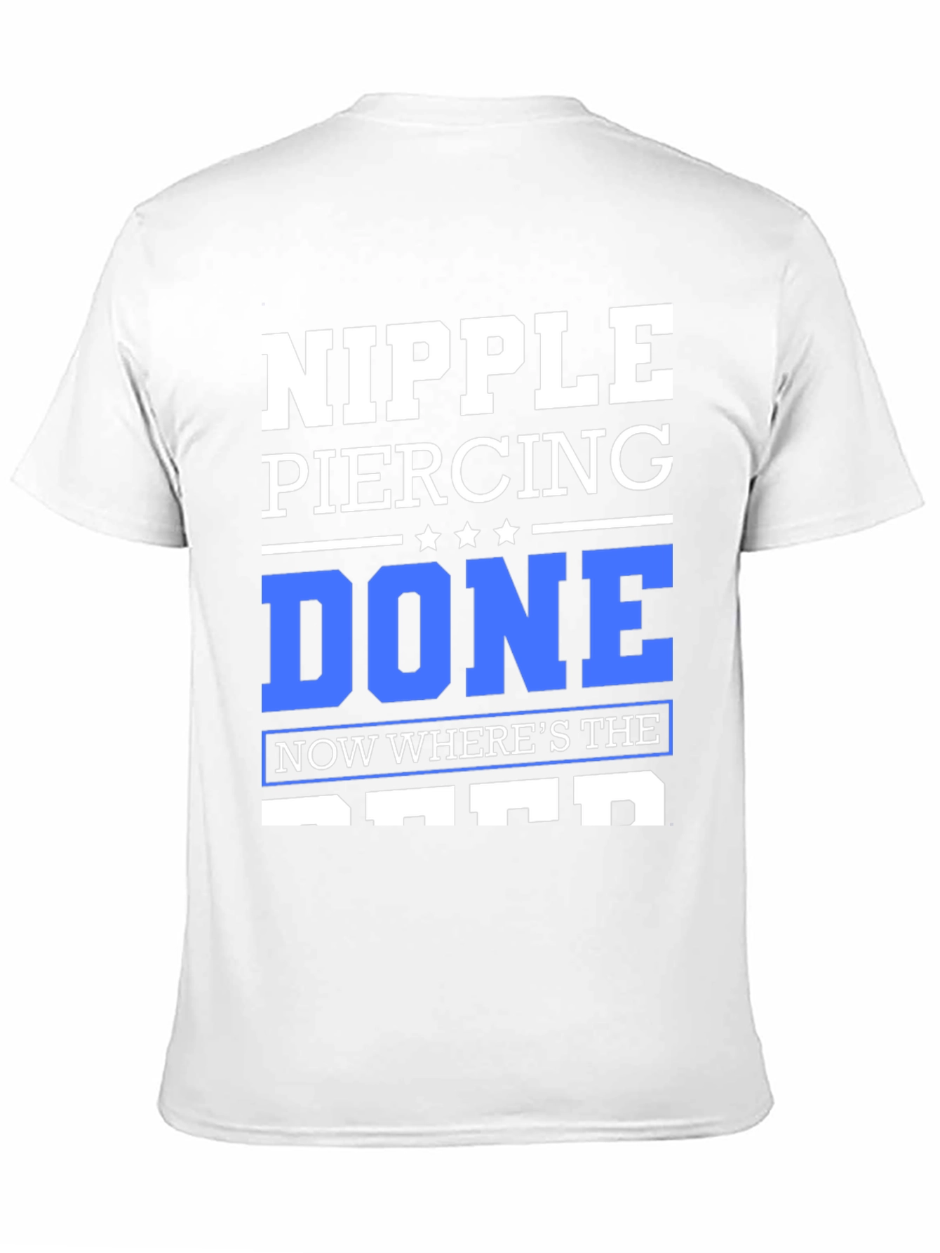 Black Nipple Piercing Done T-Shirt - Funny Sarcastic Tee view 11