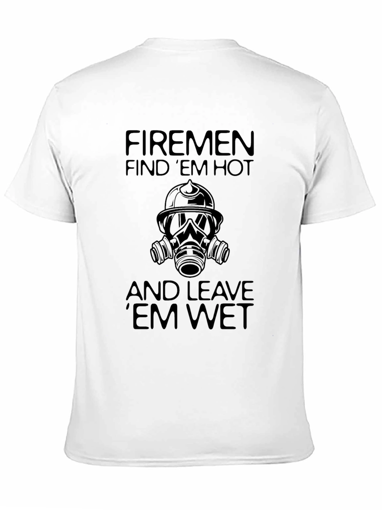 Black Funny Firemen T-Shirt: Find 'Em Hot, Leave 'Em Wet view 11