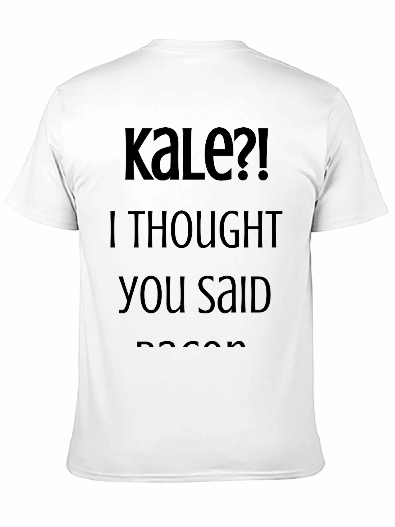 Black Kale?! I Thought You Said Bacon Black T-Shirt view 11
