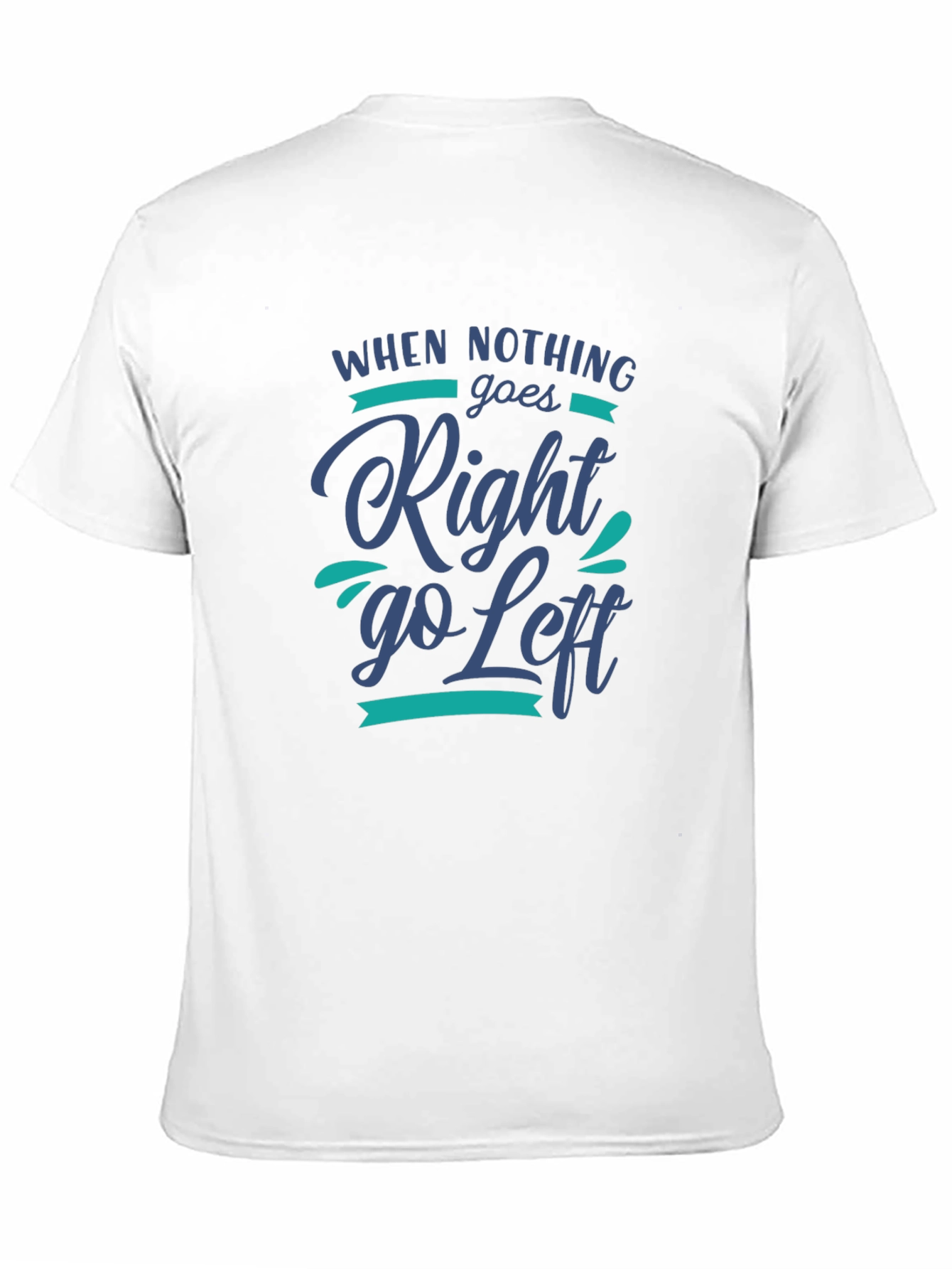 Black When Nothing Goes Right, Go Left Graphic Tee view 11