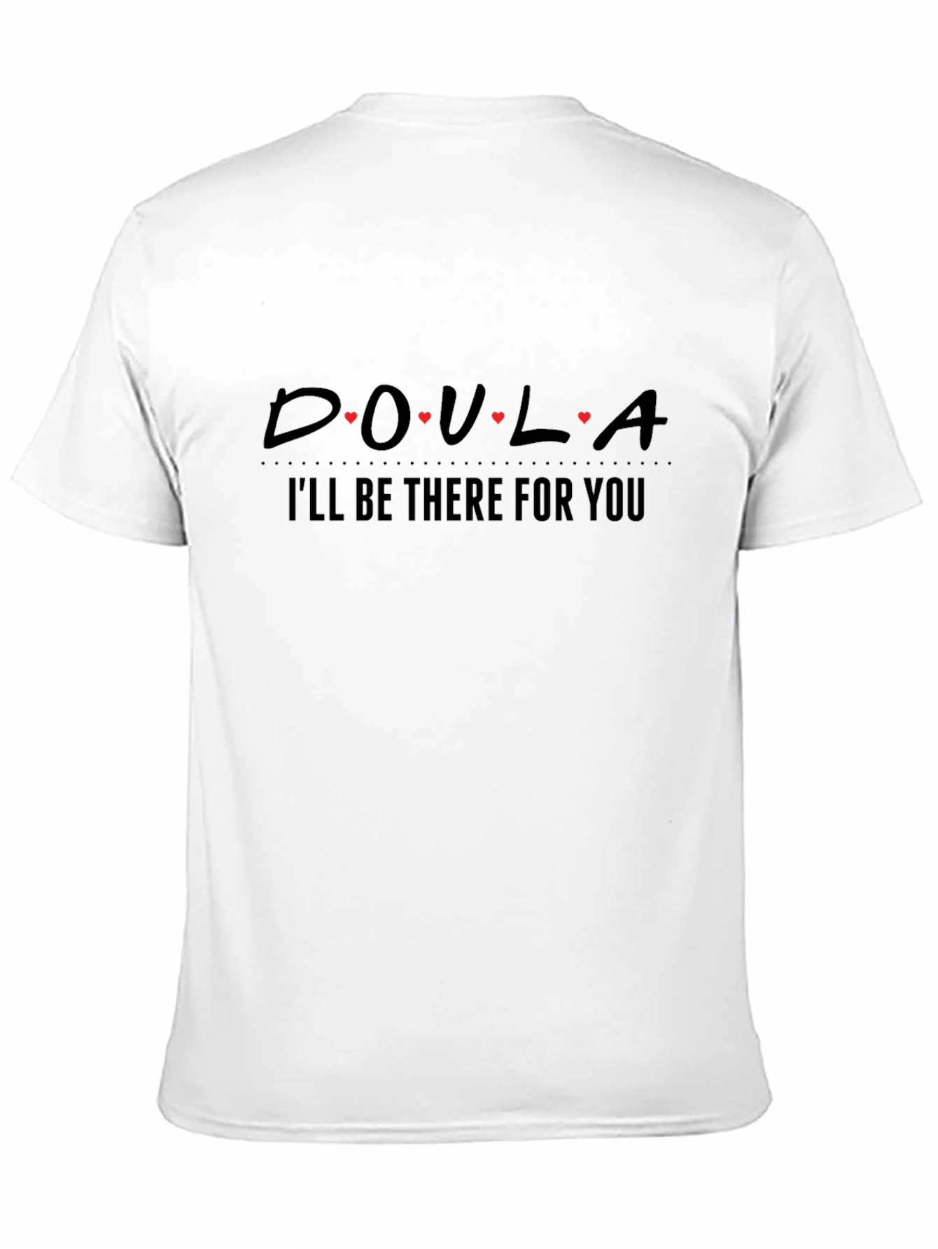 Doula I'll Be There For You T-Shirt - 11