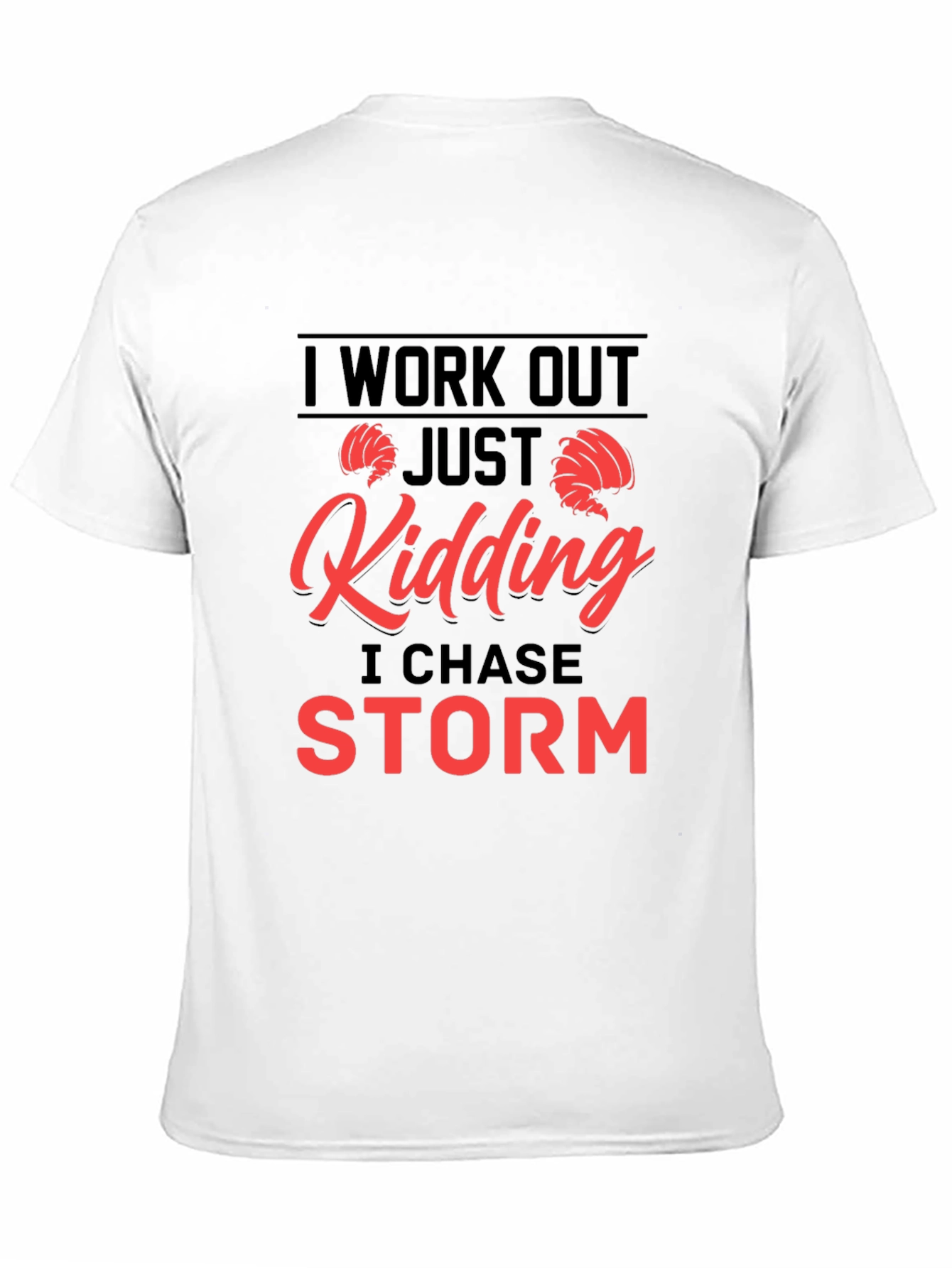 Black I Work Out - Just Kidding I Chase Storm T-Shirt view 11