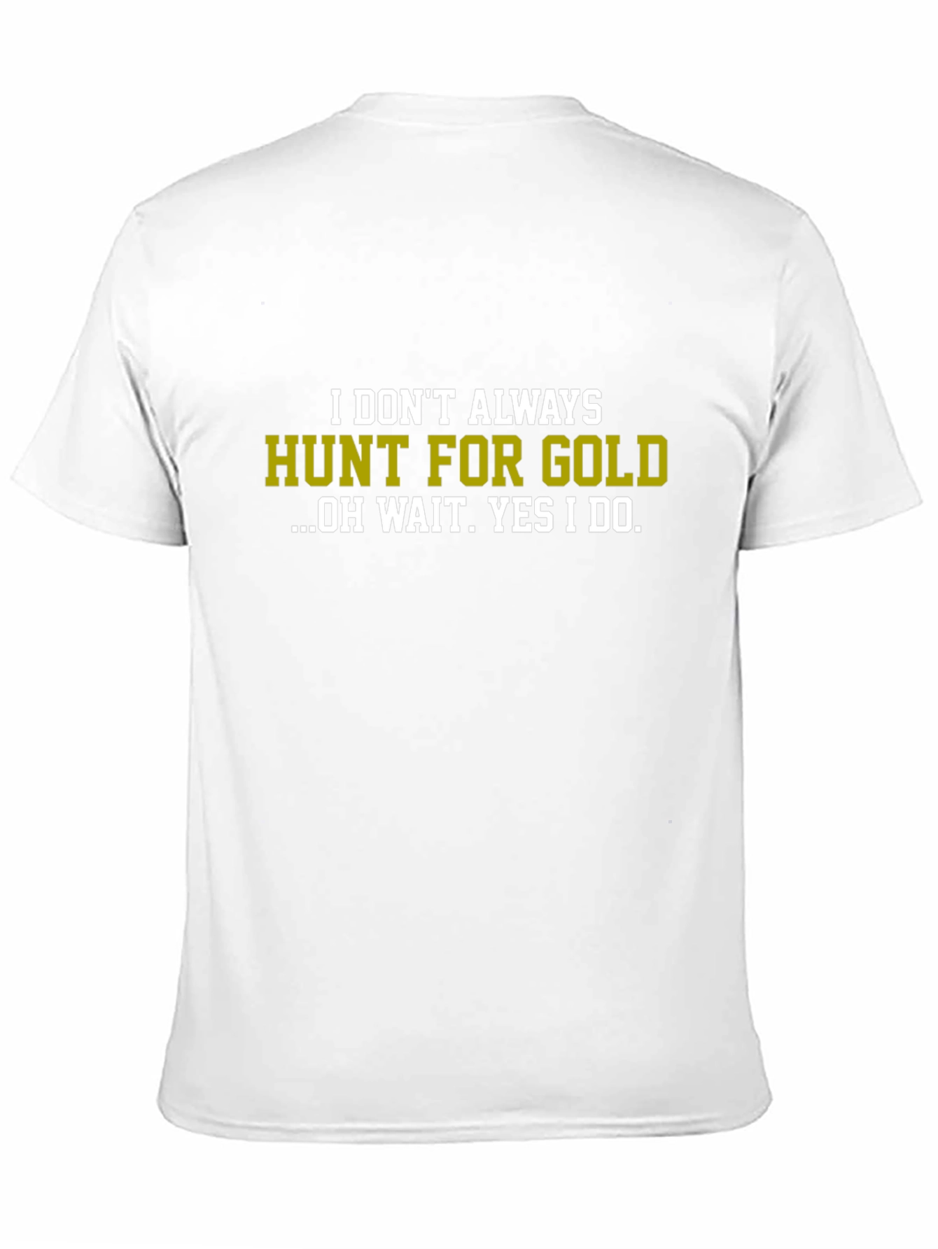 Black Funny Gold Hunting T-Shirt - I Don't Always Hunt For Gold view 11