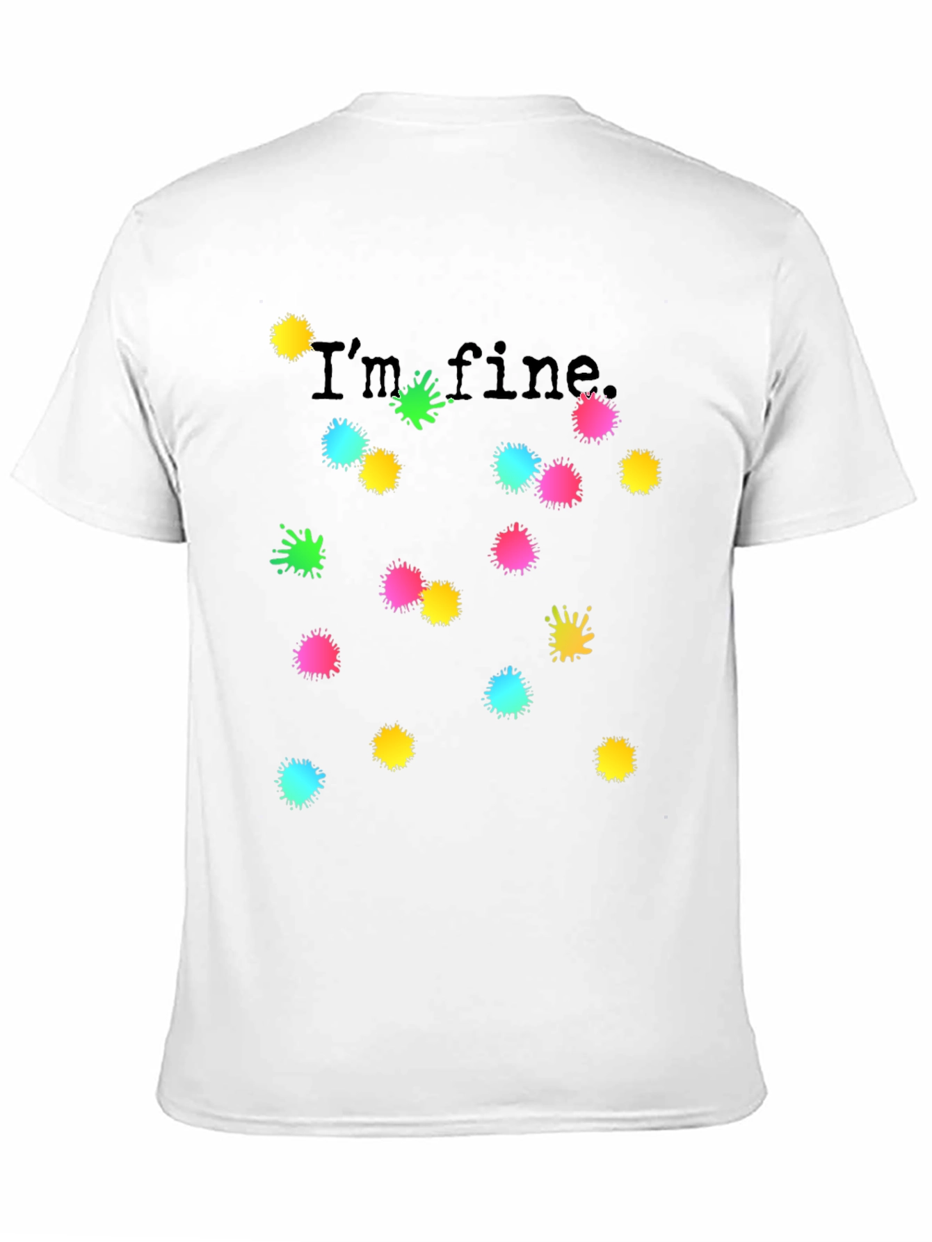 Black I'm Fine Black T-Shirt Colorful Splatter Design view 11