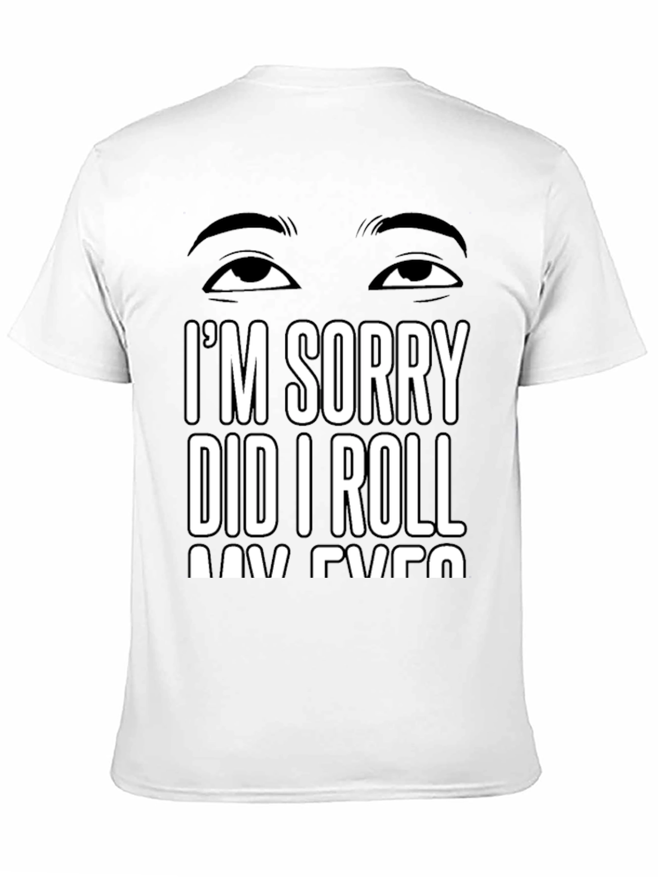 Black I'm Sorry Did I Roll My Eyes T-Shirt Sarcastic Humor Tee view 11