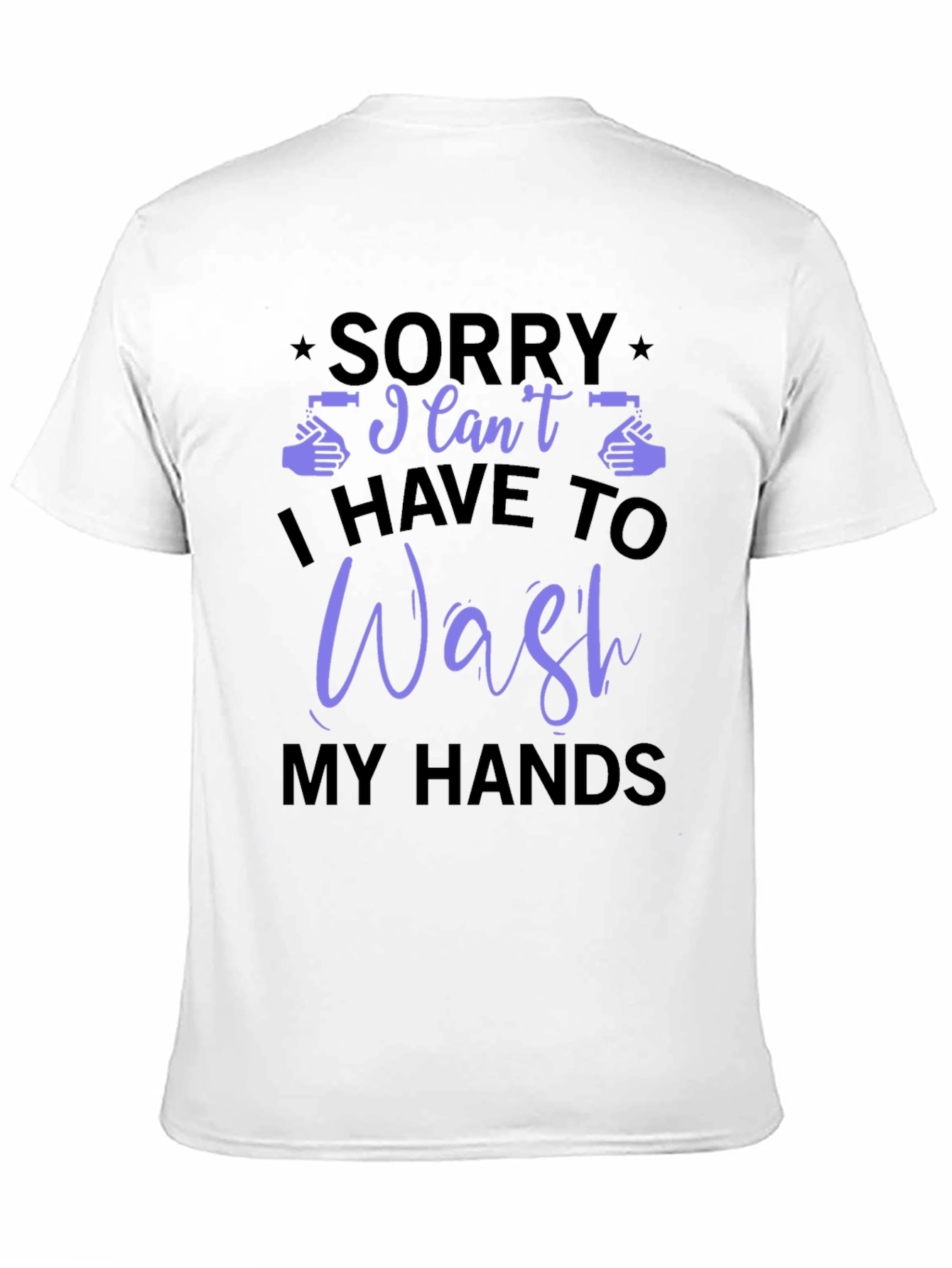 Black Sorry I Can't, I Have to Wash My Hands T-Shirt view 11