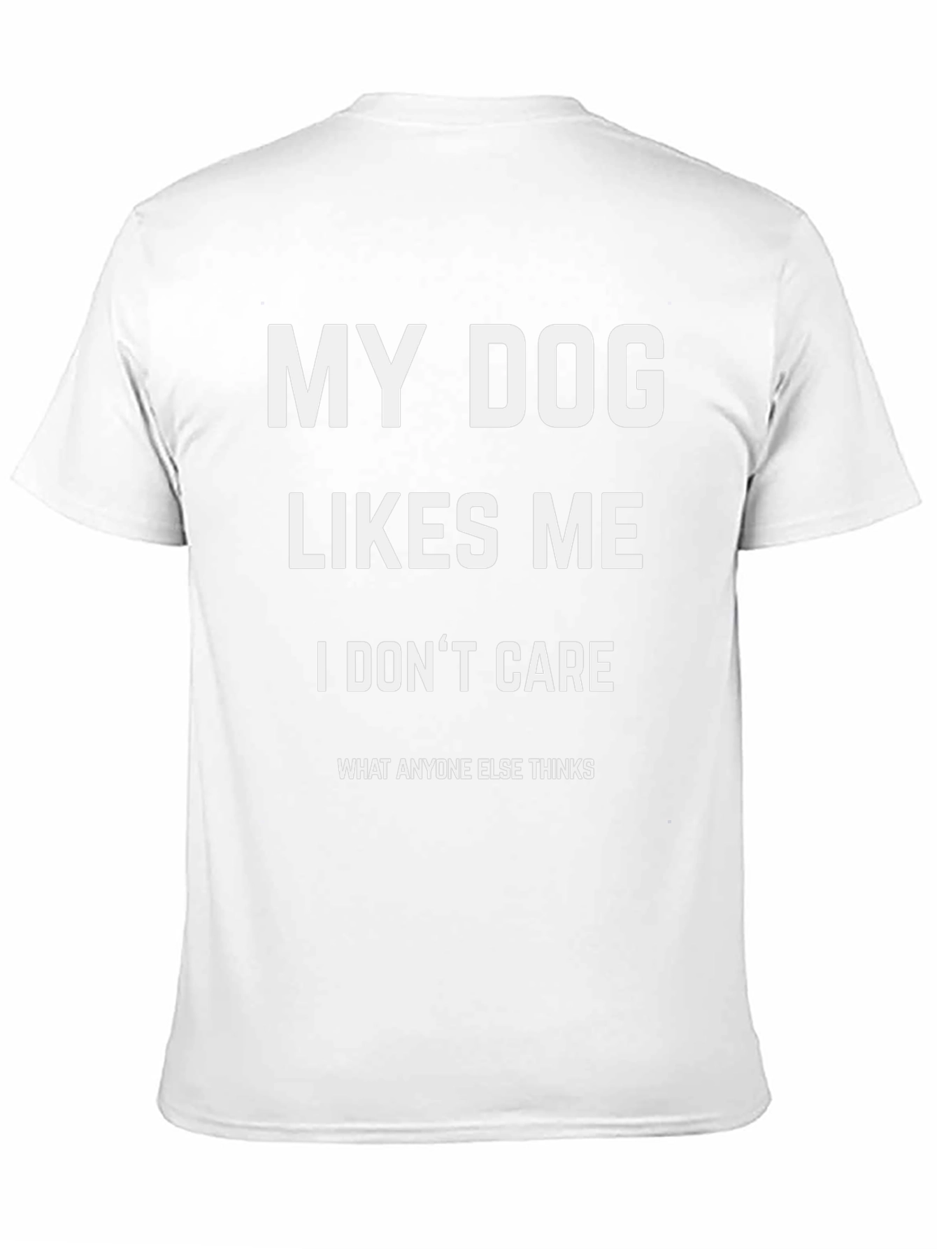 My Dog Likes Me T-Shirt - Funny Dog Lover Tee - 11