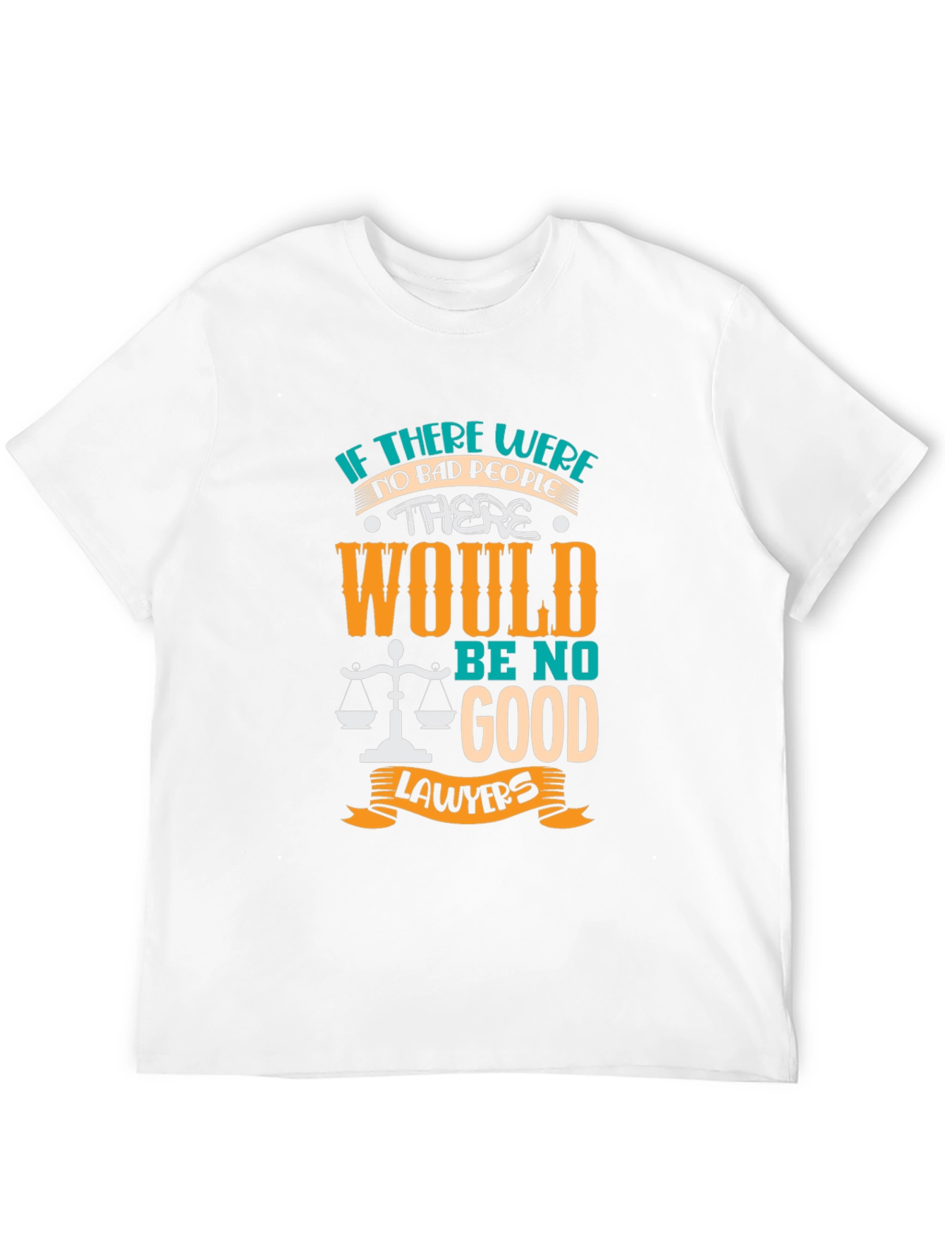 Lawyer Humor Graphic T-Shirt - "No Bad People, No Good Lawyers" - 12