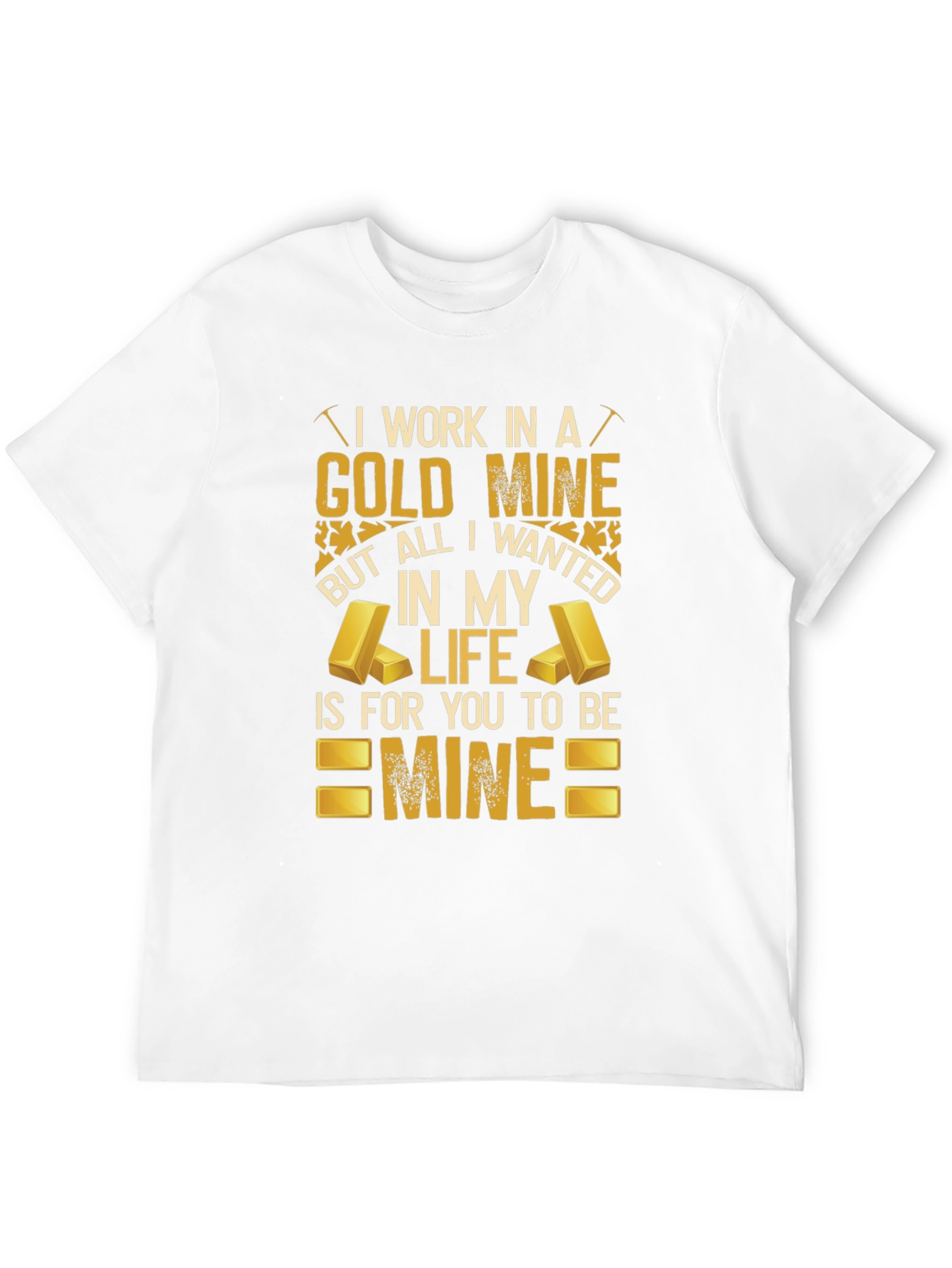 Black Gold Mine T-Shirt: All I Wanted Is For You To Be Mine view 12