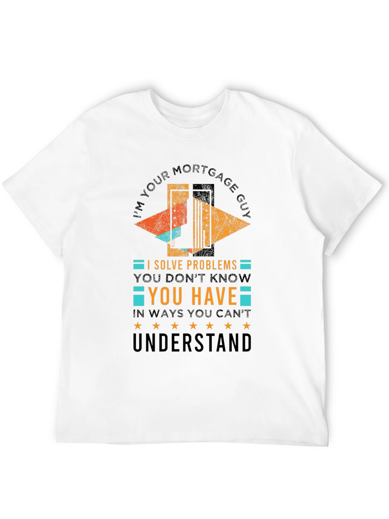 Black Mortgage Guy T-Shirt: I Solve Problems You Don't Know You Have view 12