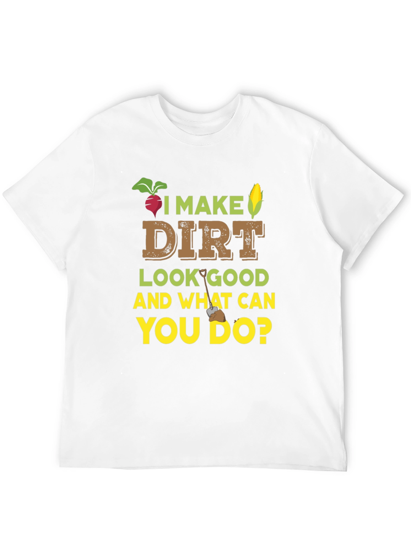 I Make Dirt Look Good Gardening T-Shirt - 12