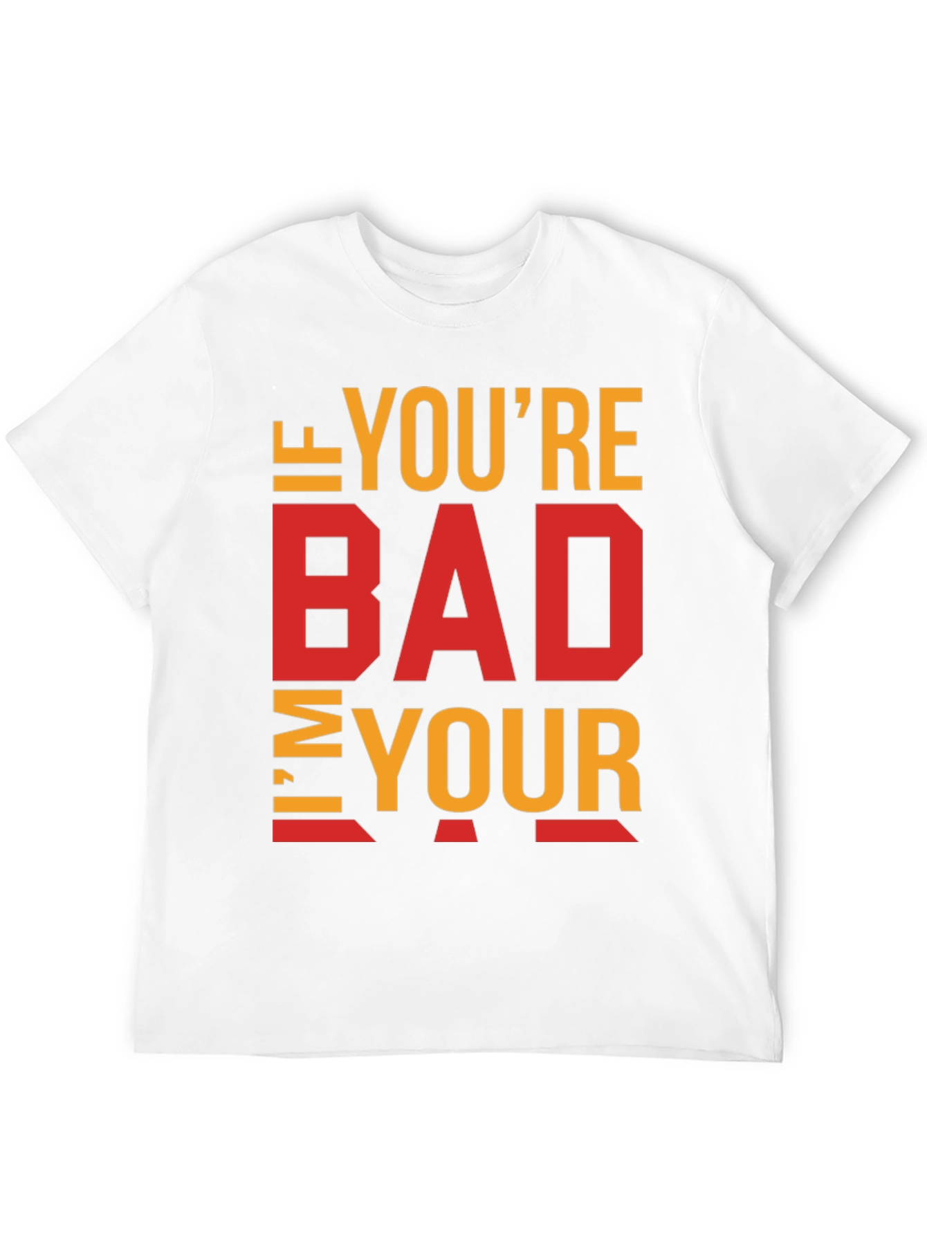 Black I'm Your Bad T-Shirt - Funny Sarcastic Tee view 12