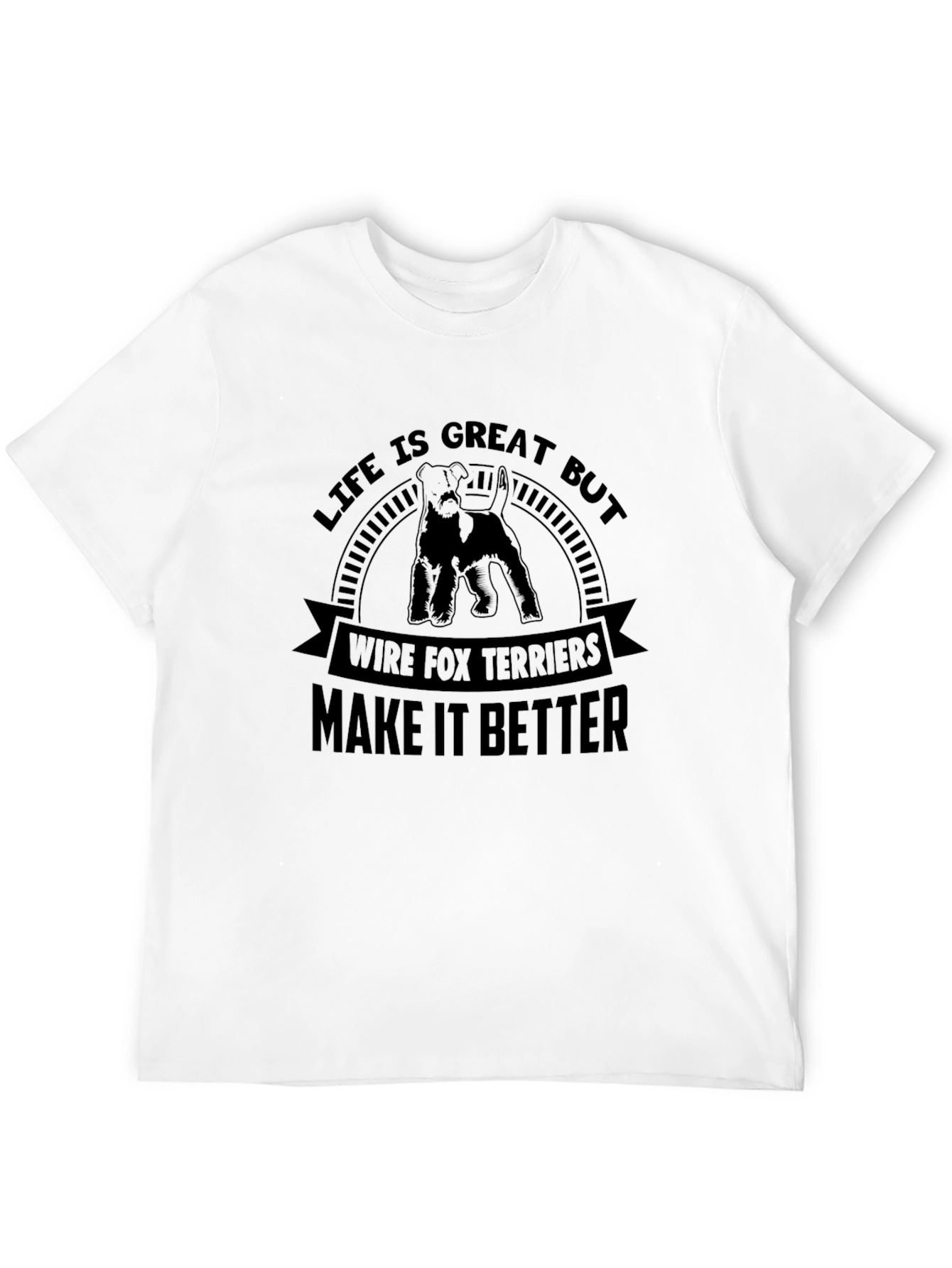 Wire Fox Terriers T-Shirt: Life is Great, Makes it Better! - 12