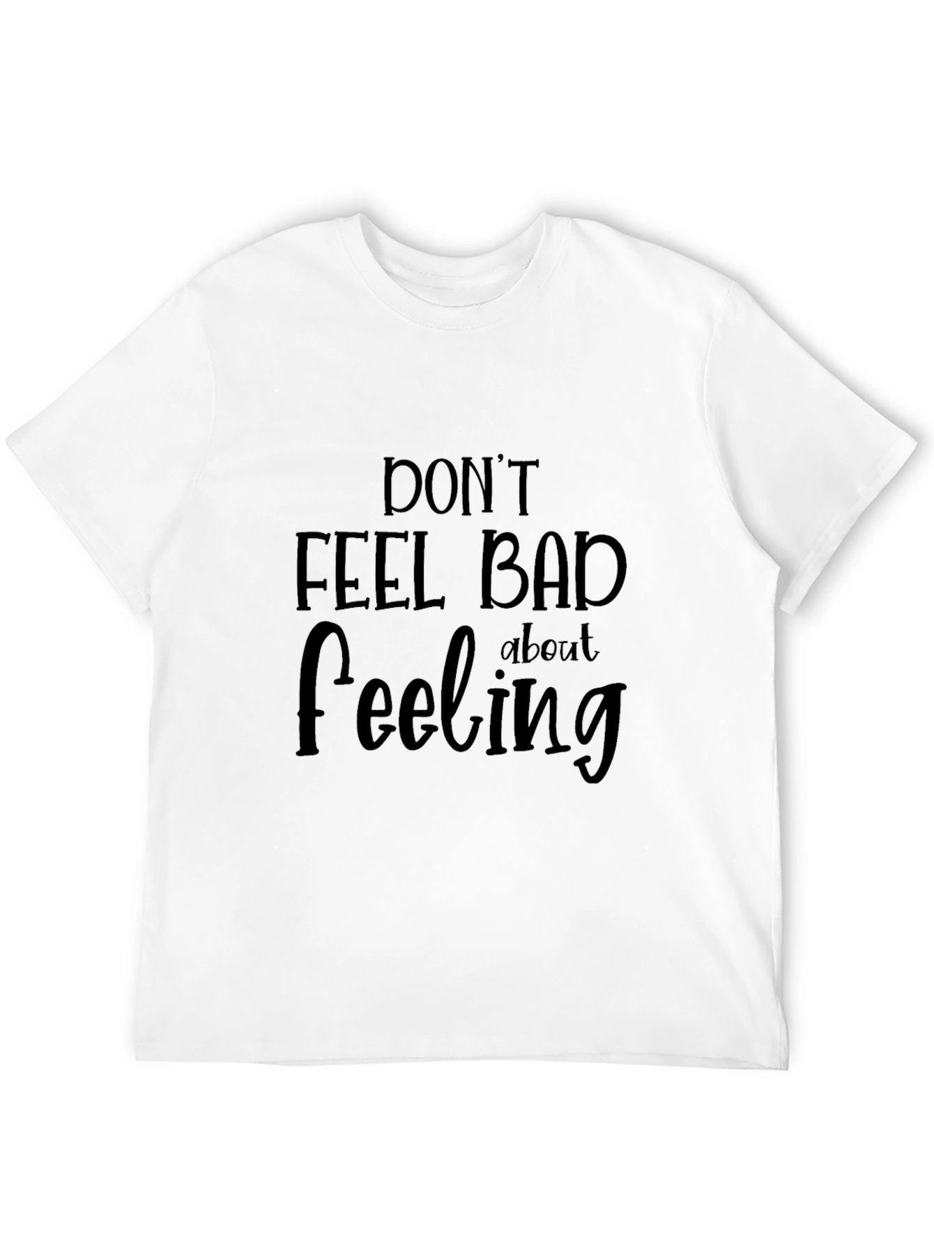Black Don't Feel Bad About Feeling T-Shirt view 12