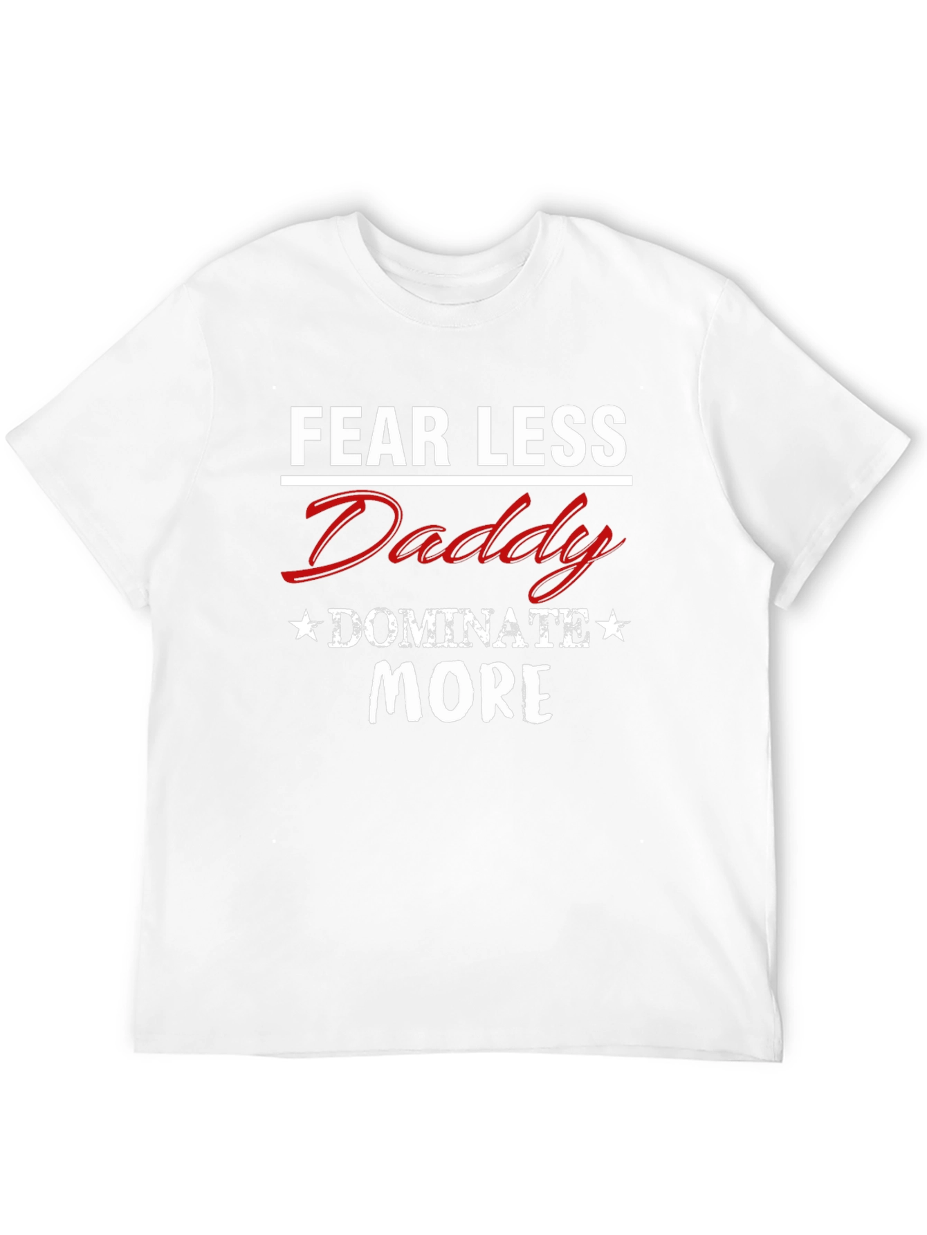 Fear Less Daddy Dominate More Graphic Tee - 12