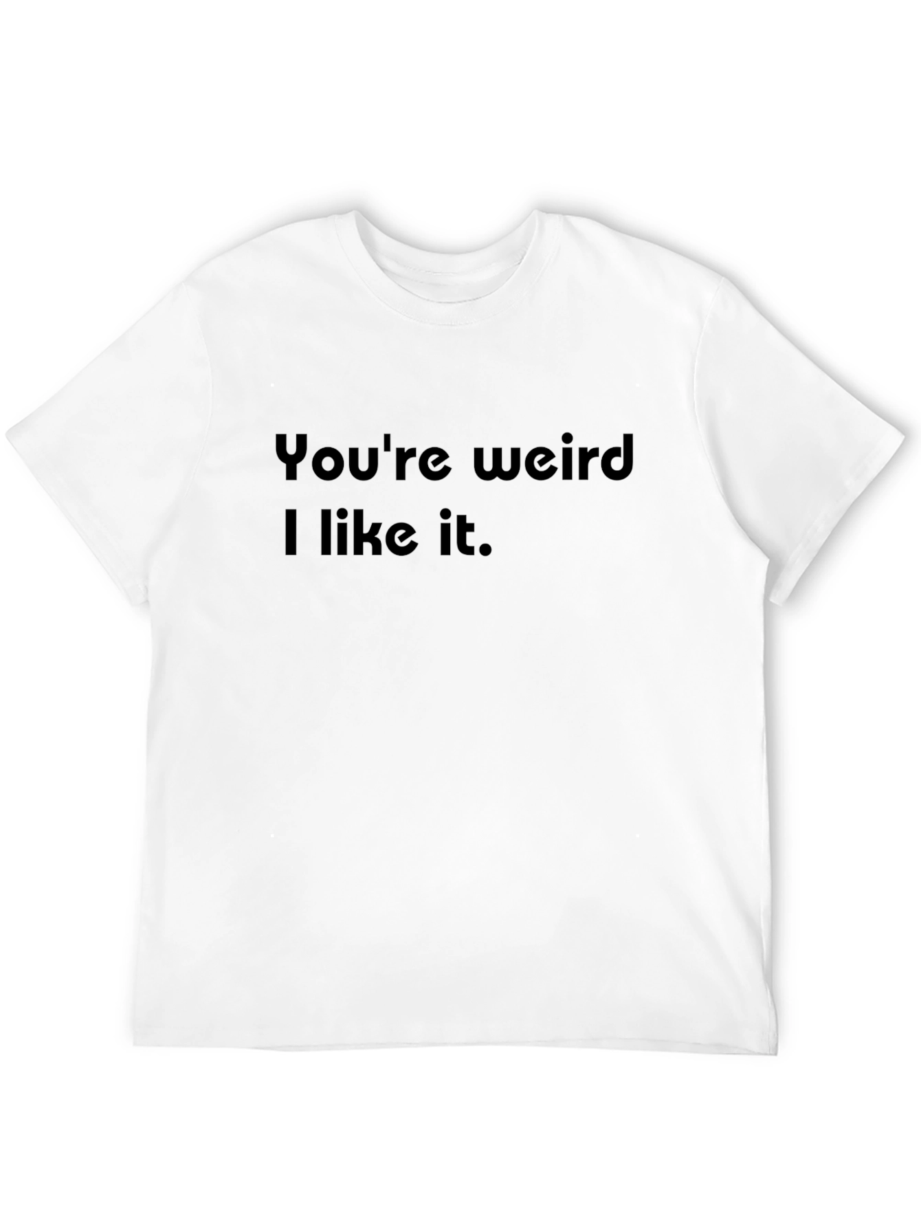 Black You're Weird I Like It - Novelty Graphic T-Shirt view 12