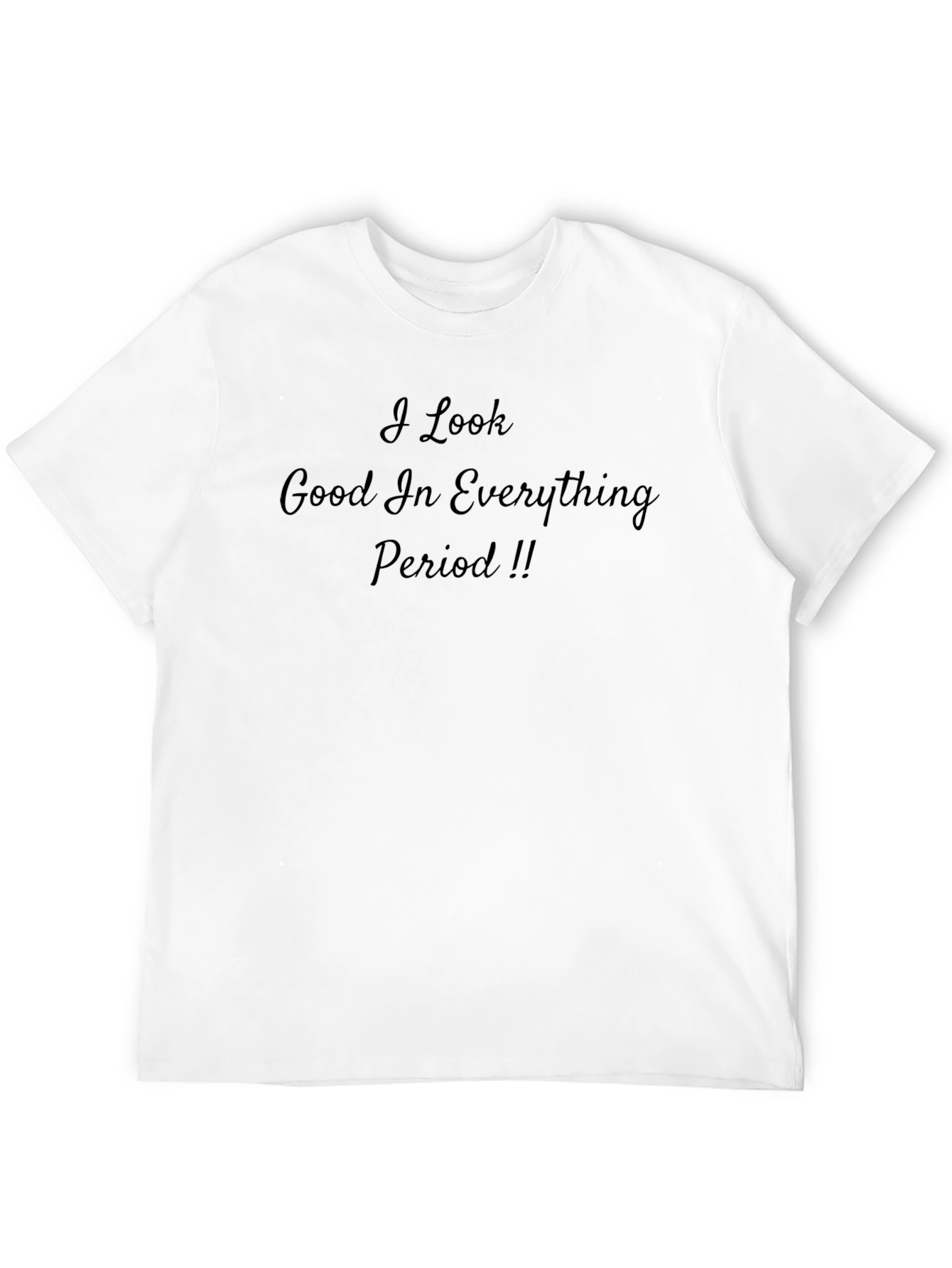 Black I Look Good In Everything Period T-Shirt view 12