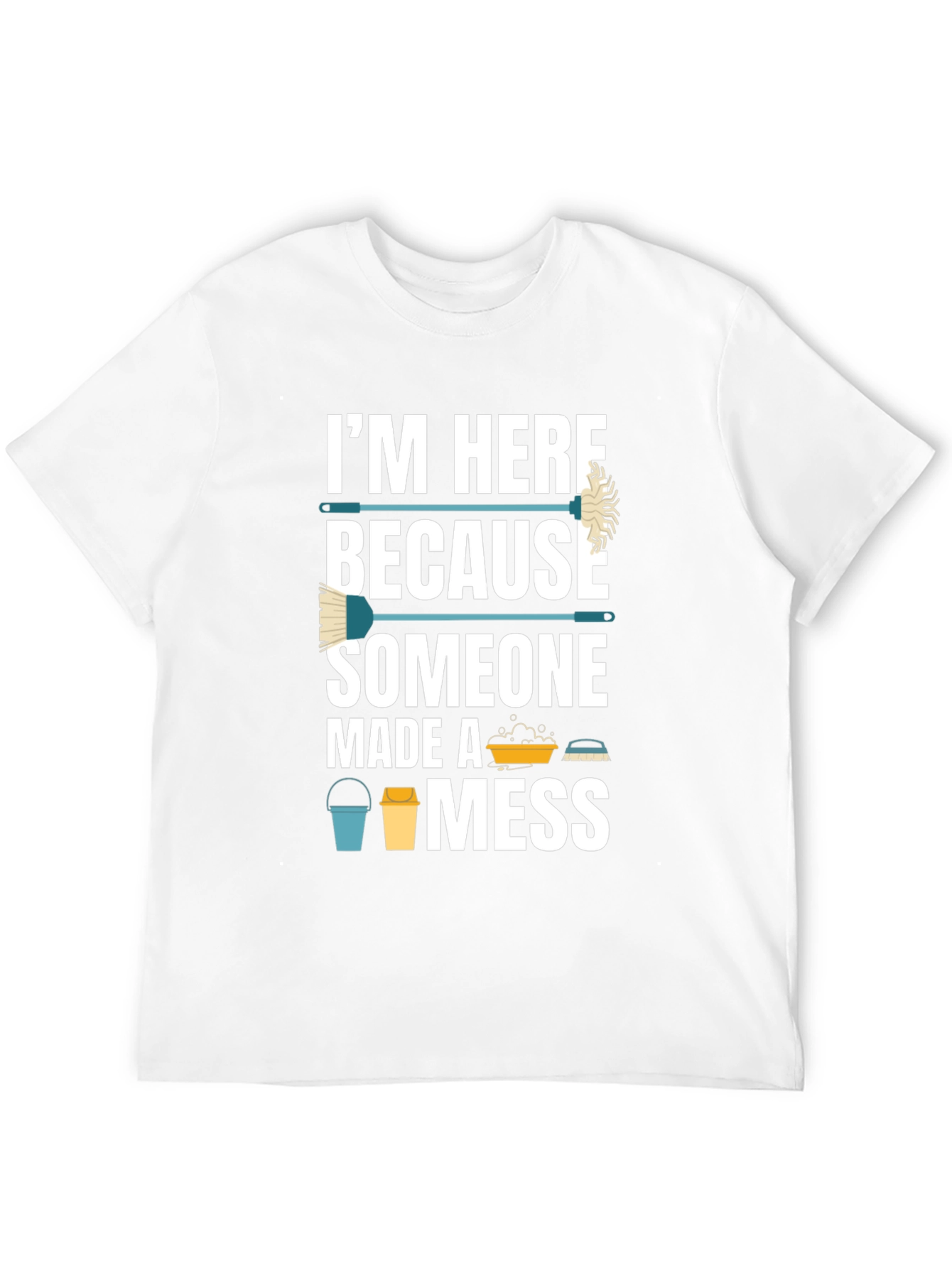 Black I'm Here Because Someone Made A Mess Funny Cleaning T-Shirt view 12