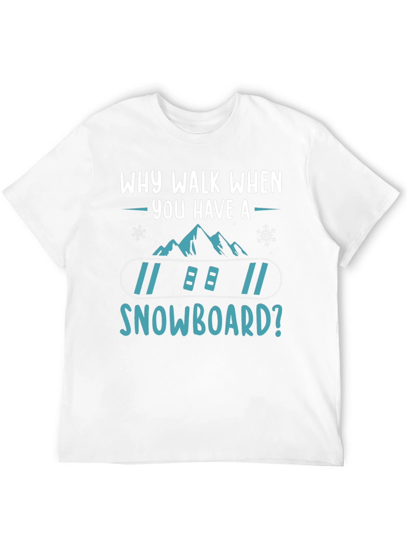 Snowboard T-Shirt: Why Walk When You Have A Snowboard? - 12