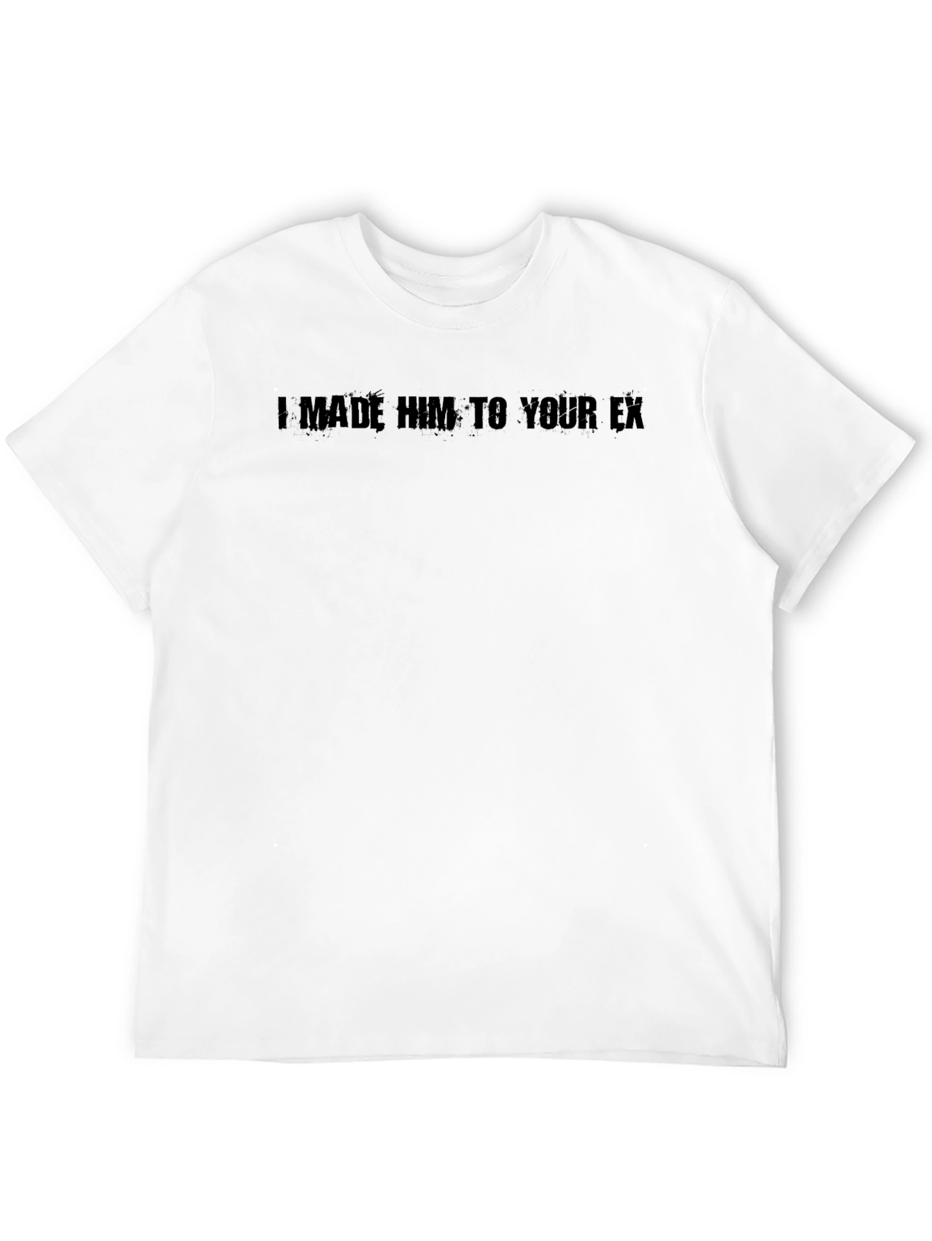 Black I Made Him Your Ex T-Shirt - Bold Statement Tee view 12