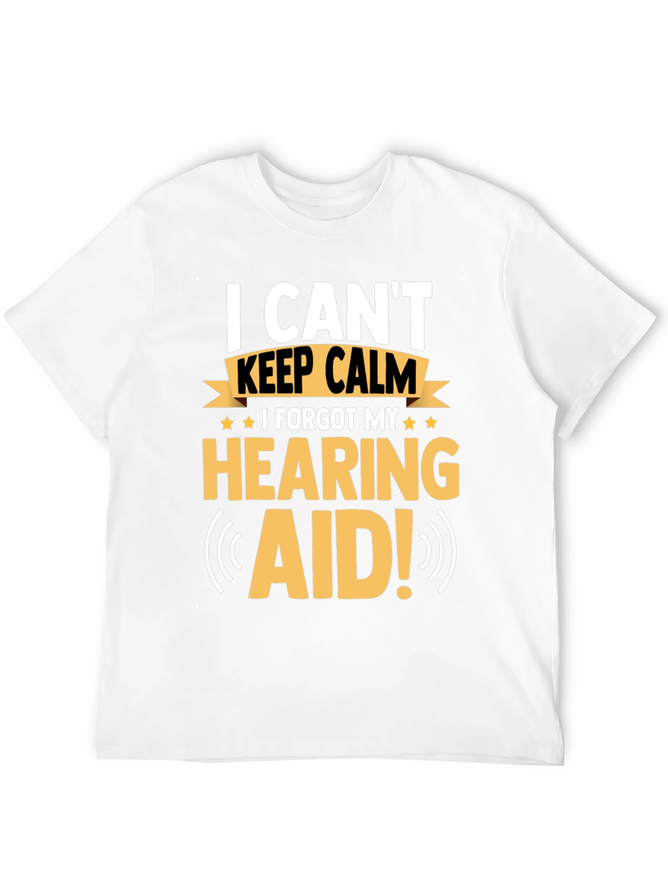 Funny Hearing Aid T-Shirt: I Can't Keep Calm - 12