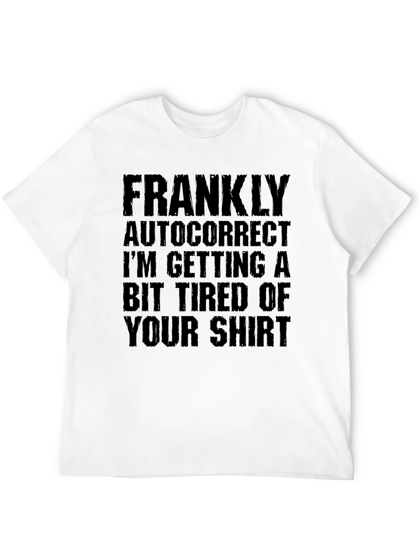 Black Funny Autocorrect Tired of Your Shirt Graphic Tee view 12