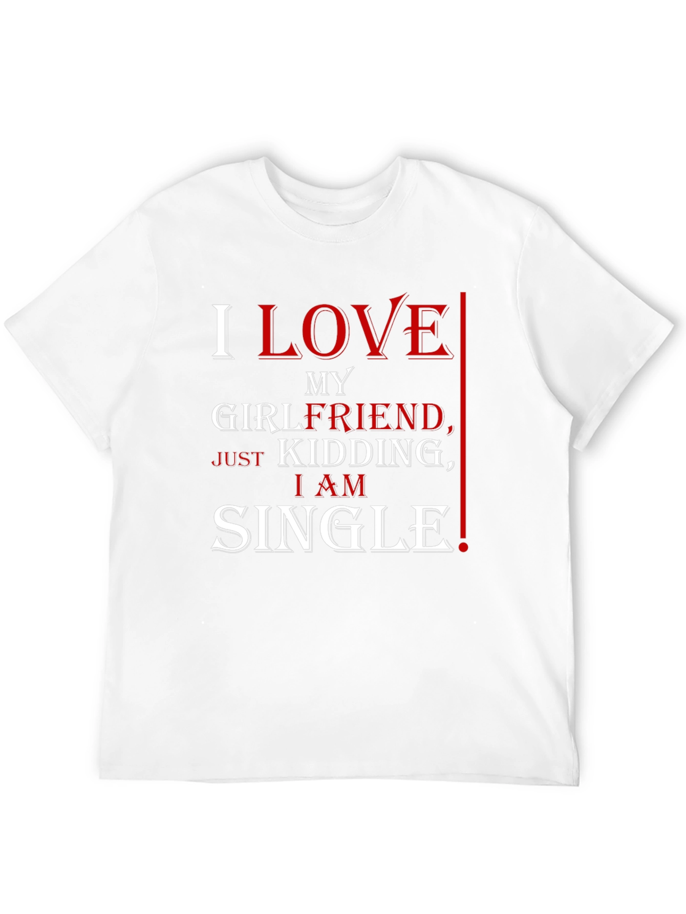 Black Funny I Love My Girlfriend, Just Kidding, I Am Single T-Shirt view 12